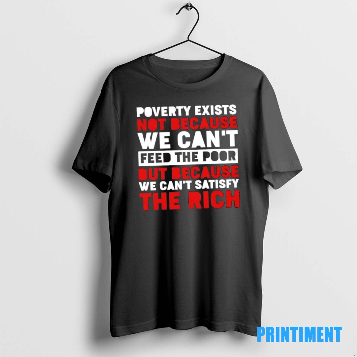 Official Poverty Exists Not Because We Cant Feed The Poor But Because We Cant Satisfy Shirt Hoodie Sweatshirt