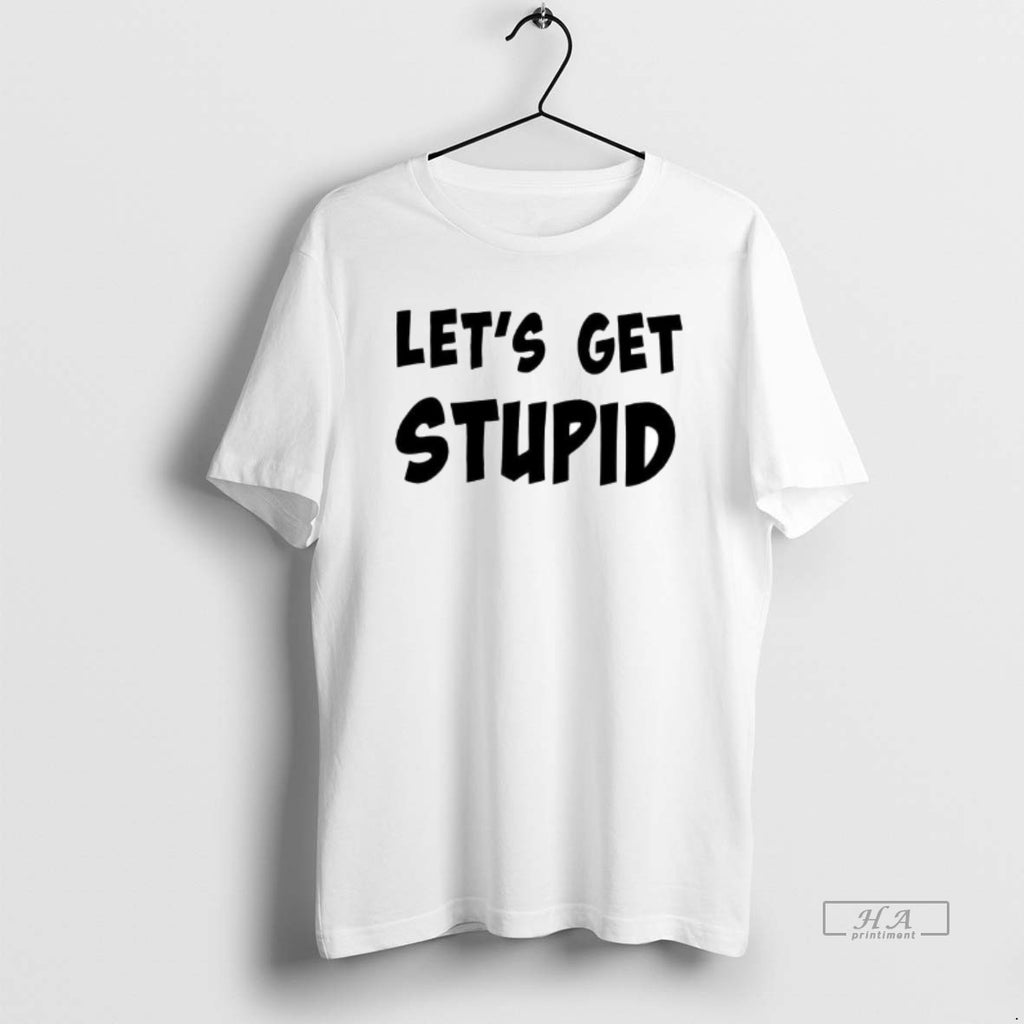 Official Premium Lets Get Stupid