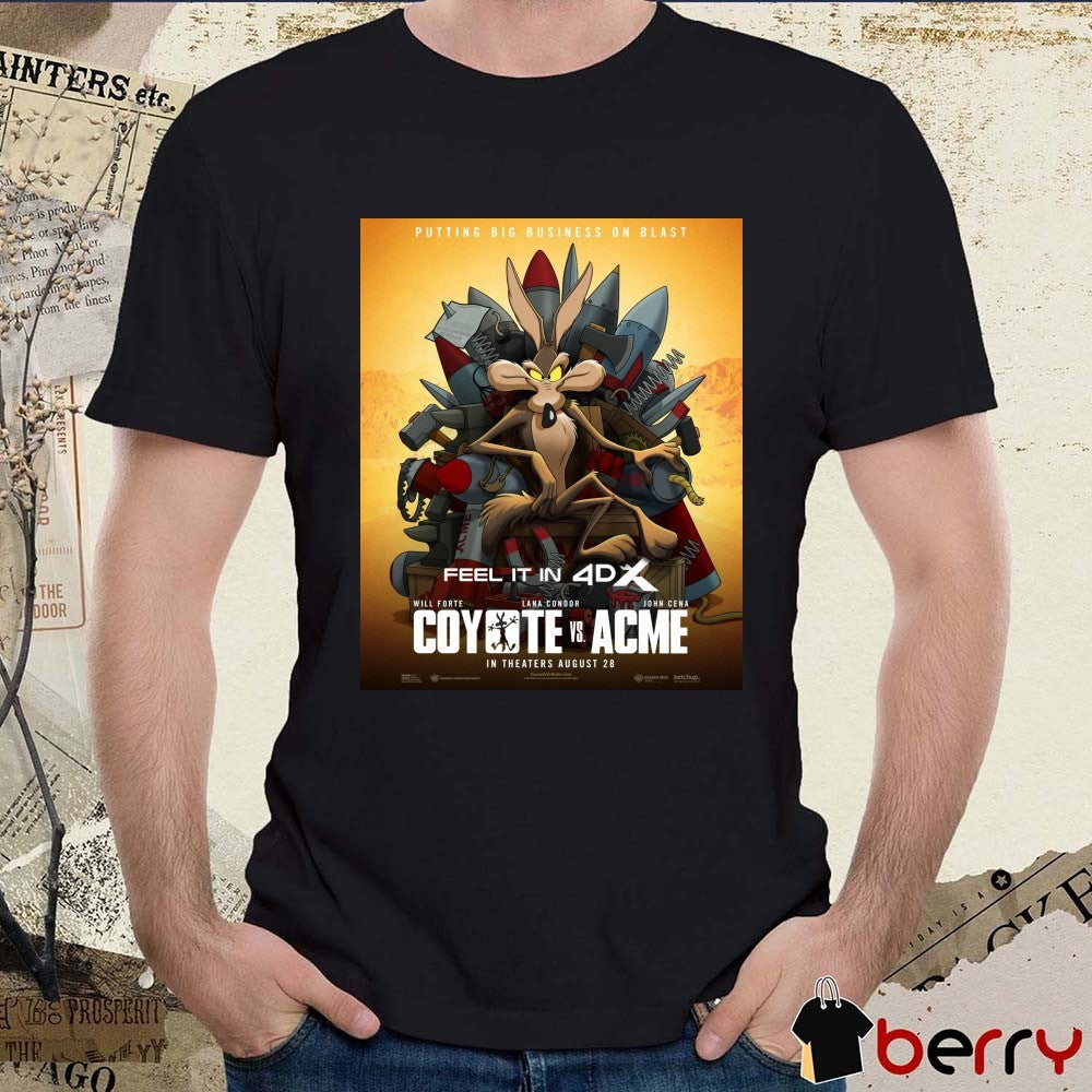 Putting Big Business On Blast Feel It In 4DX Coyote Vs Acme In Theaters August 28 2026 Poster t-shirt