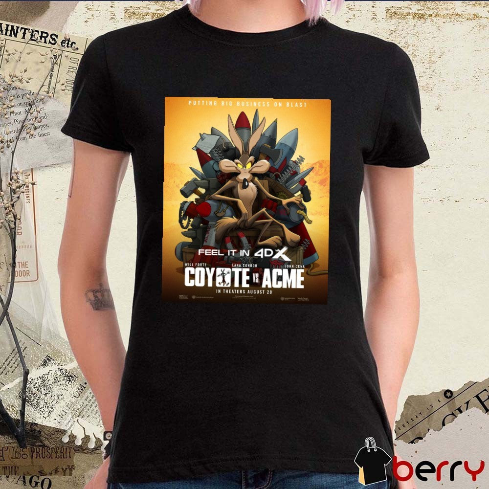 Putting Big Business On Blast Feel It In 4DX Coyote Vs Acme In Theaters August 28 2026 Poster t-shirt