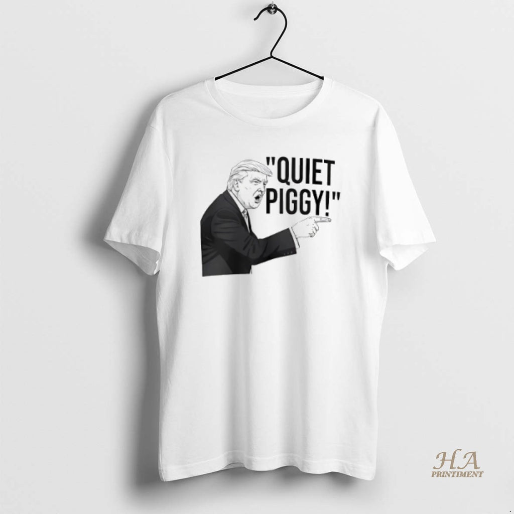 Official Quiet Piggy Iconic Trump Quote 2025 Shirt Hoodie Sweatshirt | PurePodTees.com