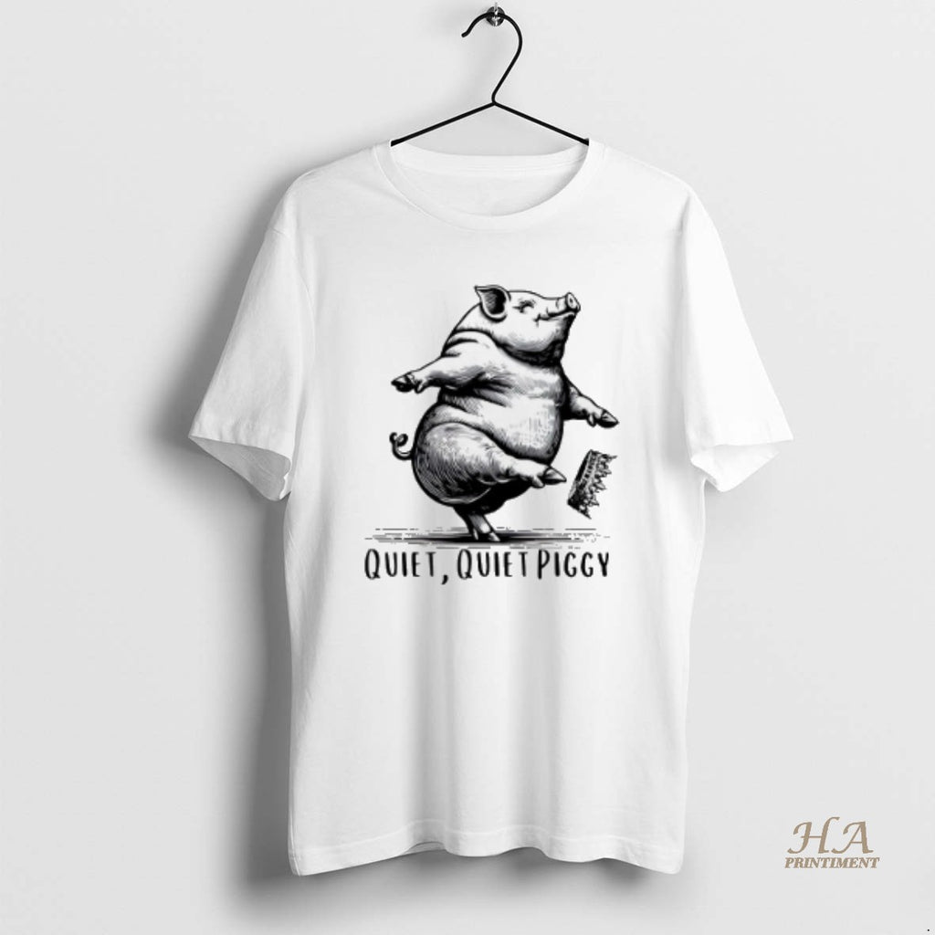 Official Quiet Quiet Piggy Dancing Pig Kicking Crown Trump Shirt Hoodie Sweatshirt | PurePodTees.com