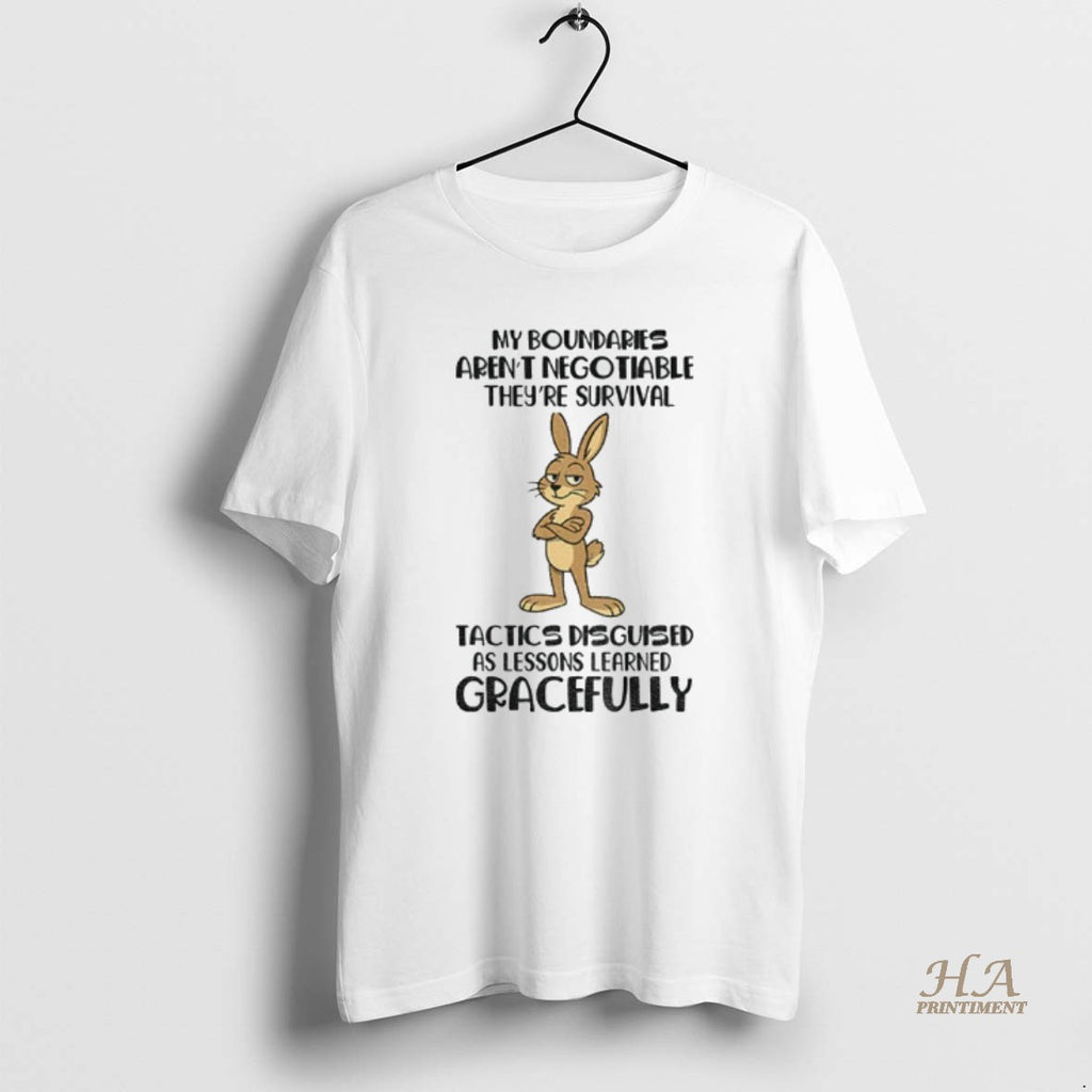 Official Rabbit My Boundaries Arent Negotiable Theyre Survival Tactics Disguised As Lessons Learned Gracefully Shirt...