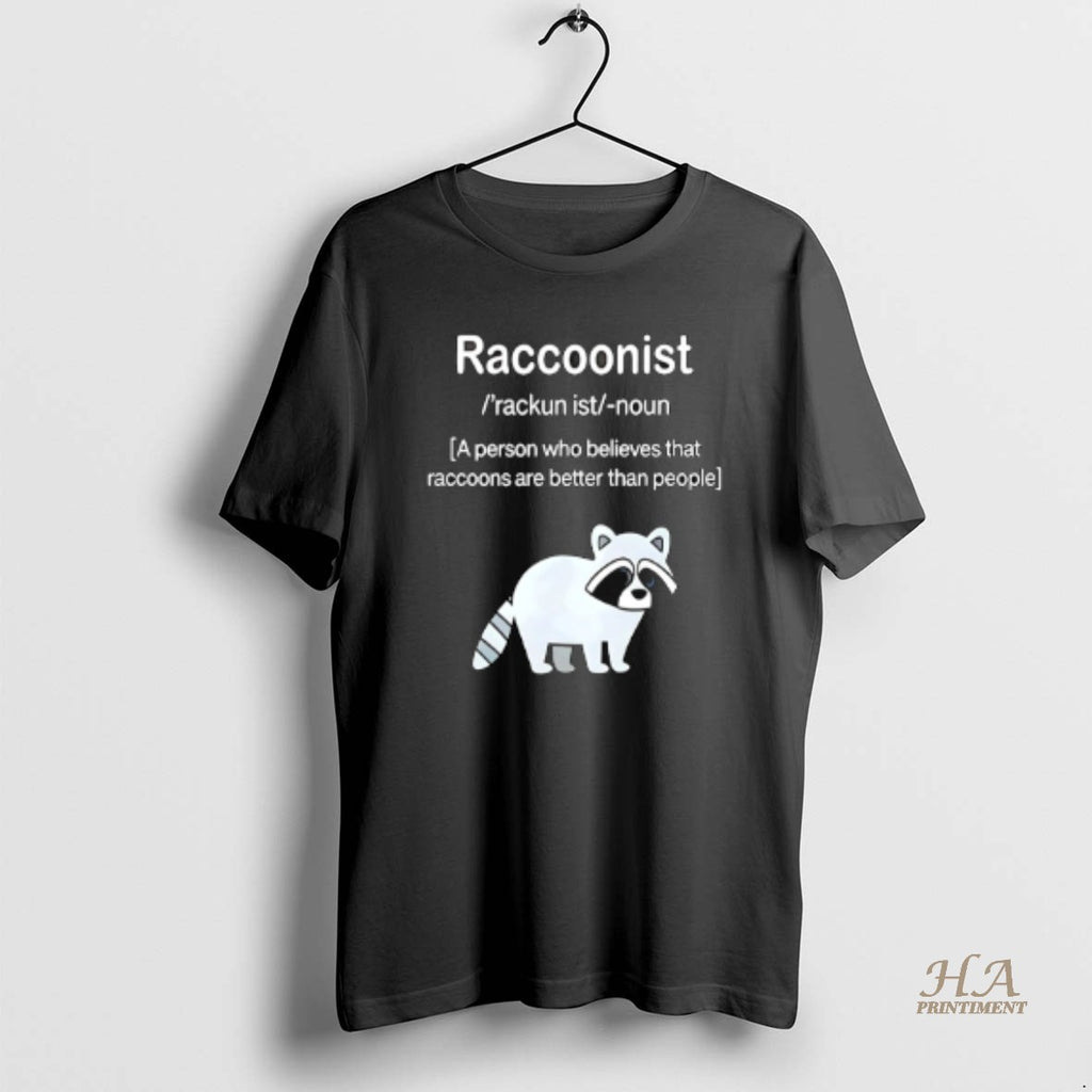 Official Raccoonist A Person Who Believes That Raccoons Are Better Than People Shirt Hoodie Sweatshirt | PurePodTees.com