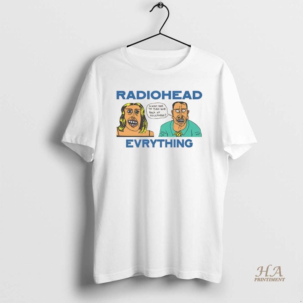 Official Radio Head Everything So What Made You Turn Your Back On Hollywood Vintage Shirt Hoodie Sweatshirt | PurePodTees.com