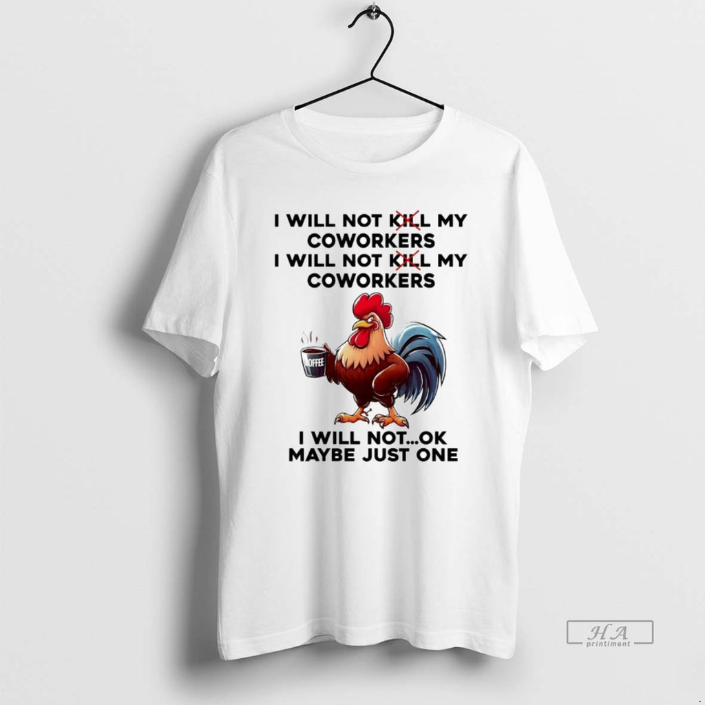 Official Rooster I Will Not My Coworkers I Will Not Kill My Coworkers Maybe Just
