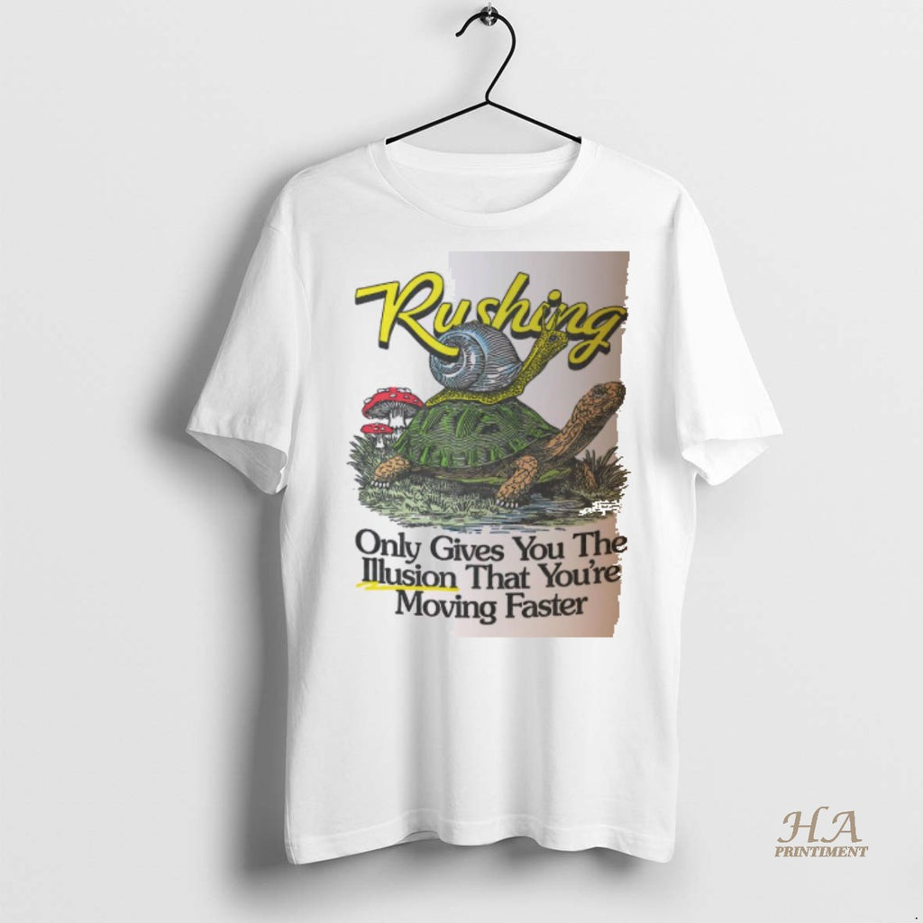 Official Rushing Only Gives You The Illusion That Youre Moving Faster Snails And Turtles Shirt Hoodie Sweatshirt