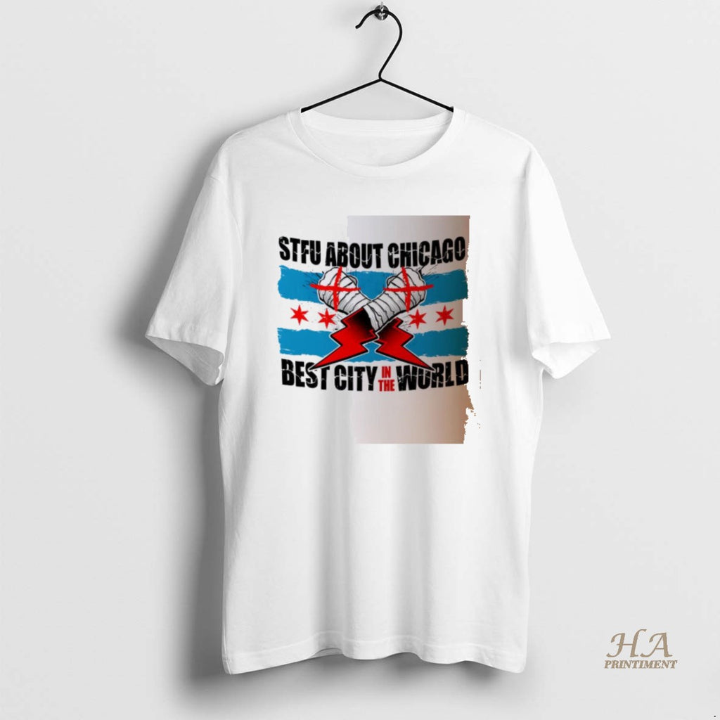 Official Stfu About Chicago Wrestling Best City In The World Shirt Hoodie Sweatshirt | PurePodTees.com