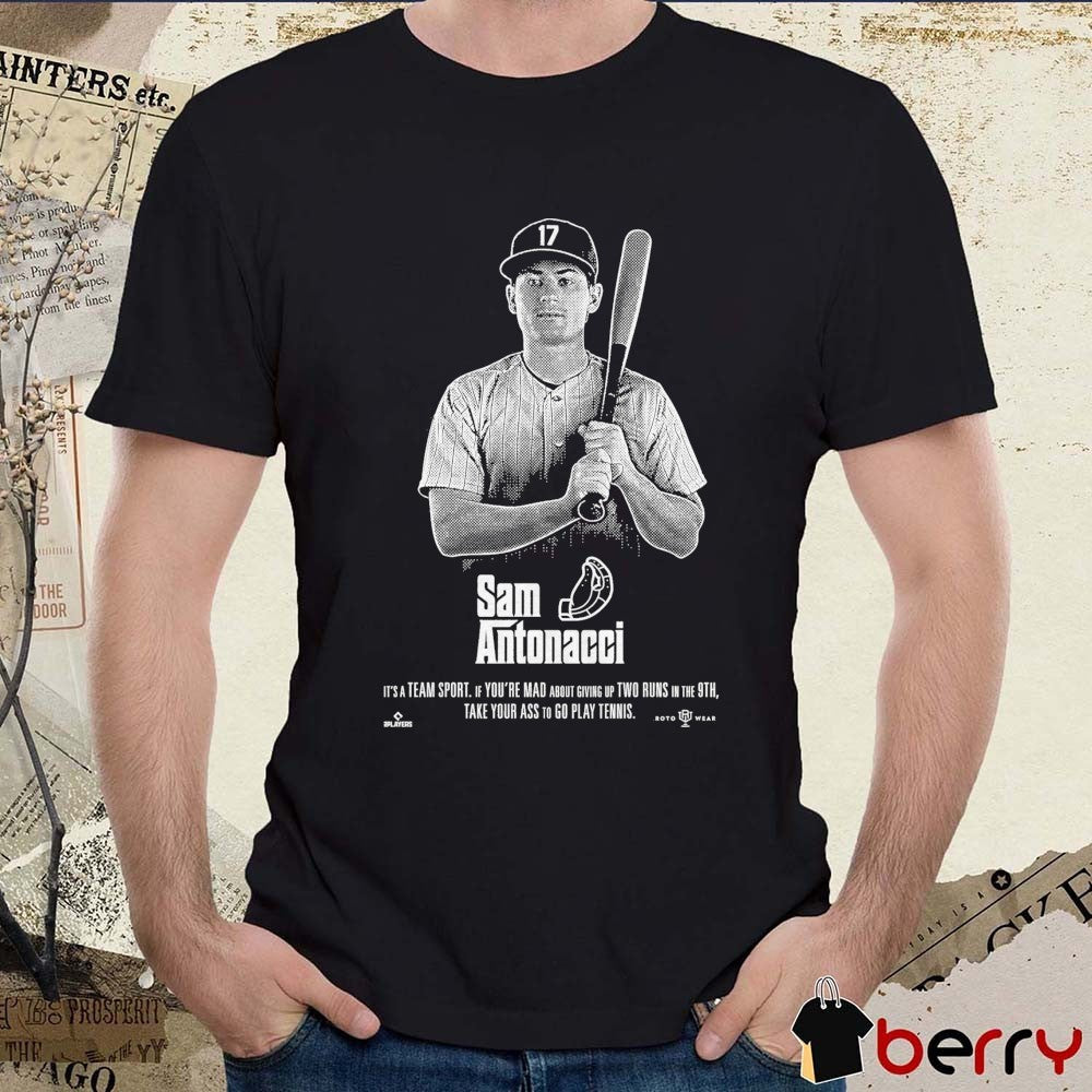 Sam Antonacci It’s A Team Sport If You’re Mad About Giving Up Two Runs In The 9th Take Your Ass To Go Play Tennis Chicago White Sox MLB t-shirt