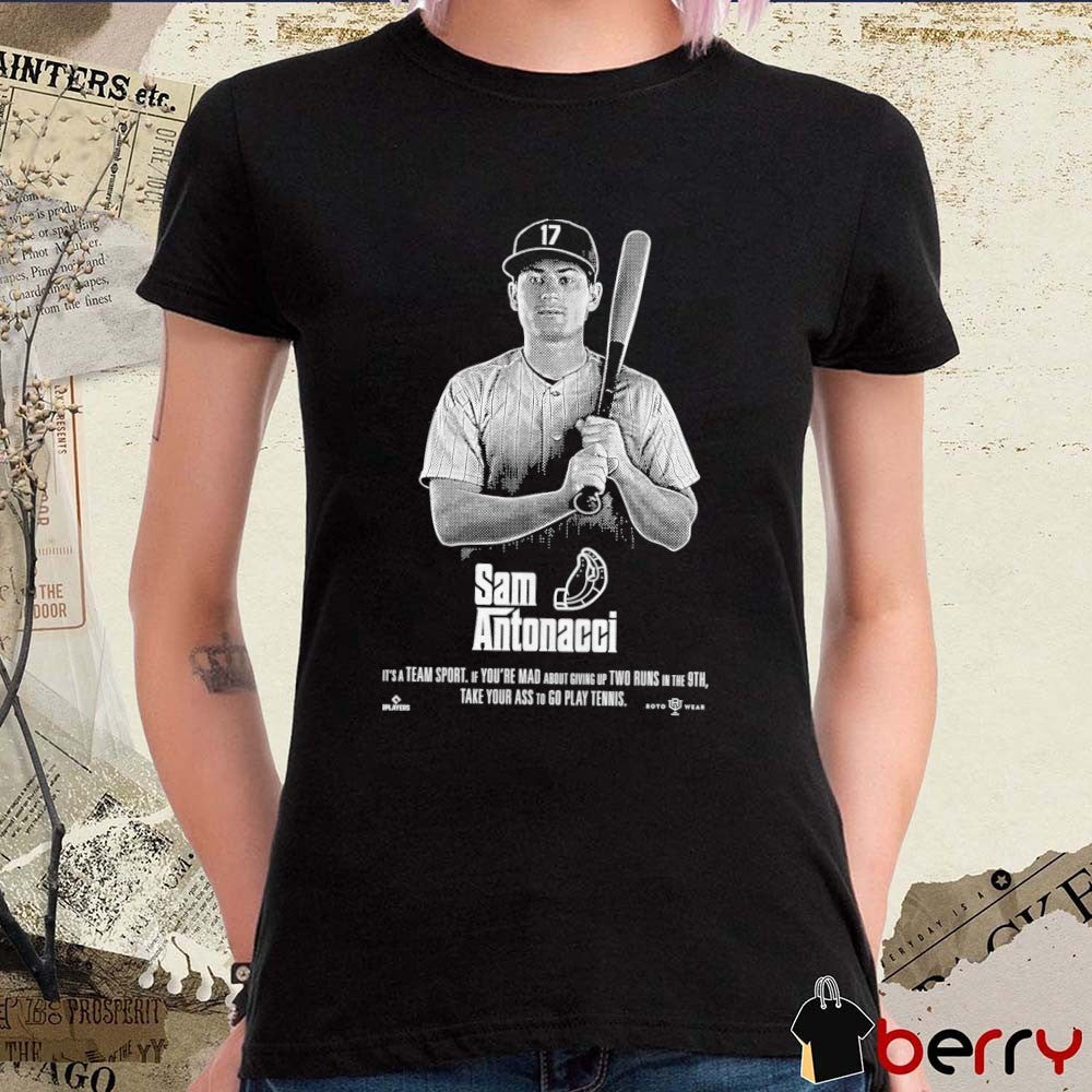 Sam Antonacci It’s A Team Sport If You’re Mad About Giving Up Two Runs In The 9th Take Your Ass To Go Play Tennis Chicago White Sox MLB t-shirt
