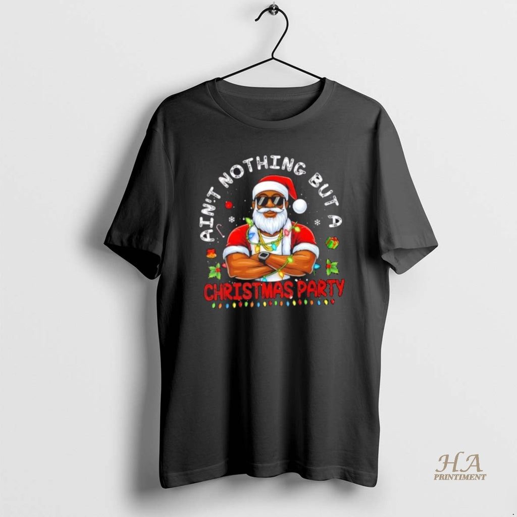 Official Santa Black Aint Nothing But A Christmas Party Shirt Hoodie Sweatshirt | PurePodTees.com