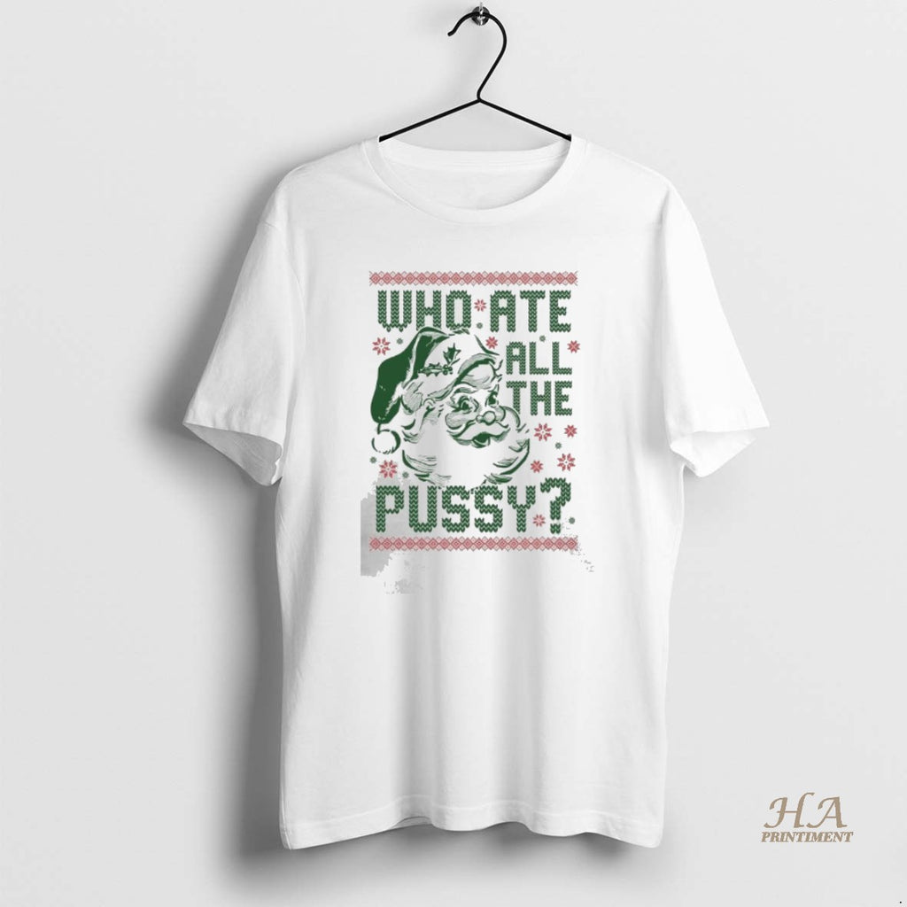 Official Santa Claus Who Ate All The Pussy Tacky Ugly Christmas 2025 Shirt Hoodie Sweatshirt | PurePodTees.com