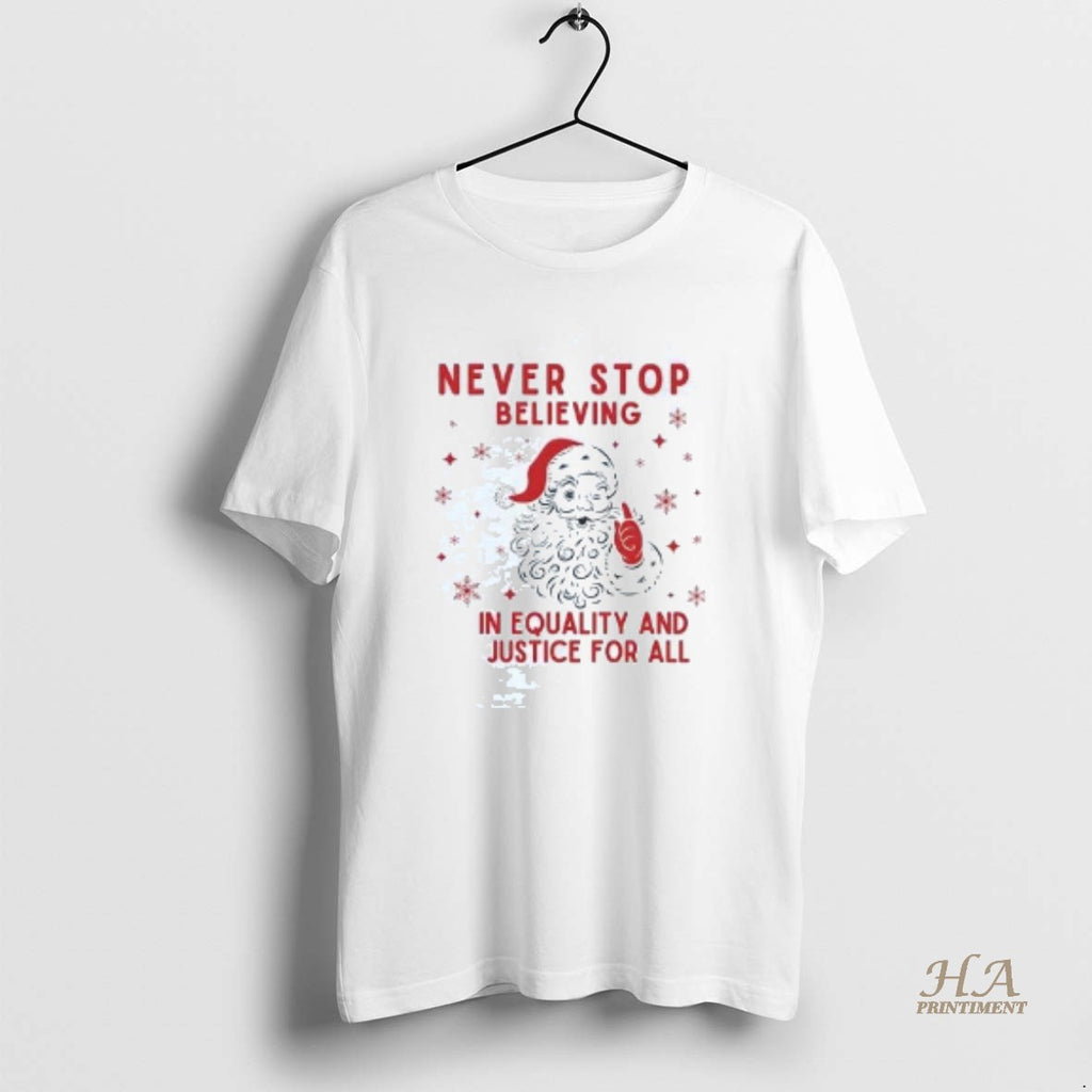 Official Santa Never Stop Believing In Equality And Justice For All Christmas Shirt Hoodie Sweatshirt | PurePodTees.com