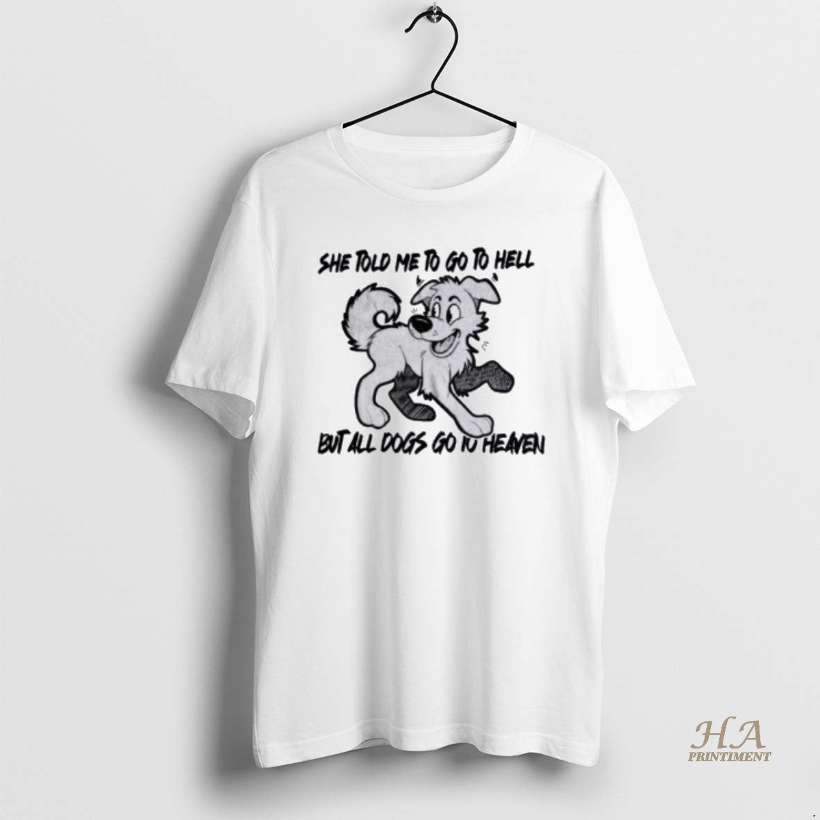 Official She Told Me To Go To Hell But All Dogs Go To Heaven Shirt Hoodie Sweatshirt | PurePodTees.com