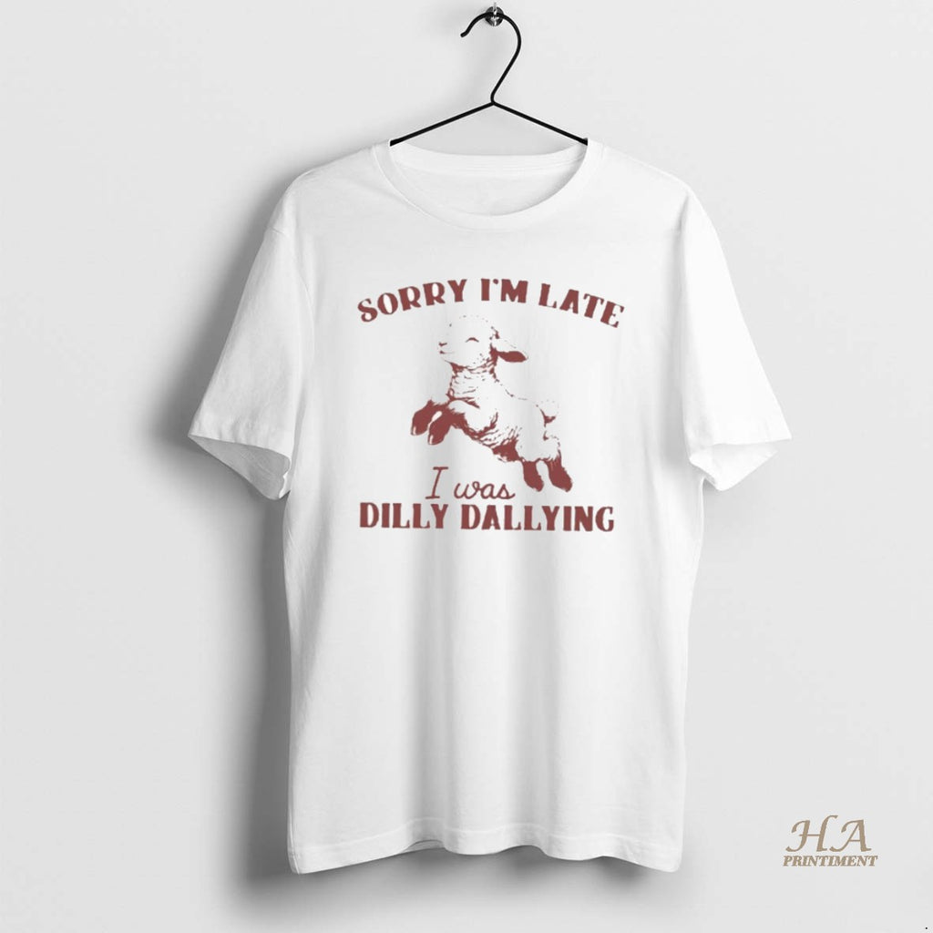Official Sheep Sorry Im Late I Was Dilly Dallying Shirt Hoodie Sweatshirt | PurePodTees.com