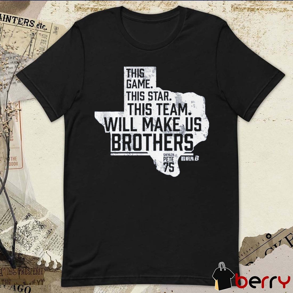 Shiyazh Pete This Game This Star This Team Will Make Us Brothers Dallas Cowboys t-shirt