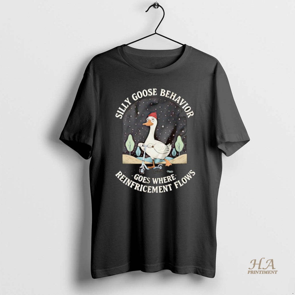 Official Silly Goose Behavior Goes Where Reinforcement Flows Shirt Hoodie Sweatshirt | PurePodTees.com