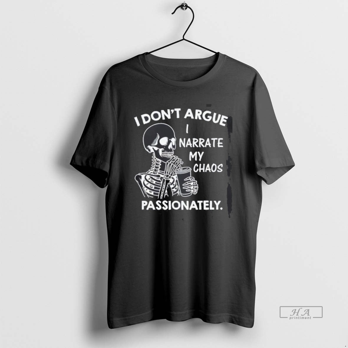 Official Skeleton I Dont Argue I Narrate My Chaos Passionately Shirt Hoodie Sweatshirt | PurePodTees.com