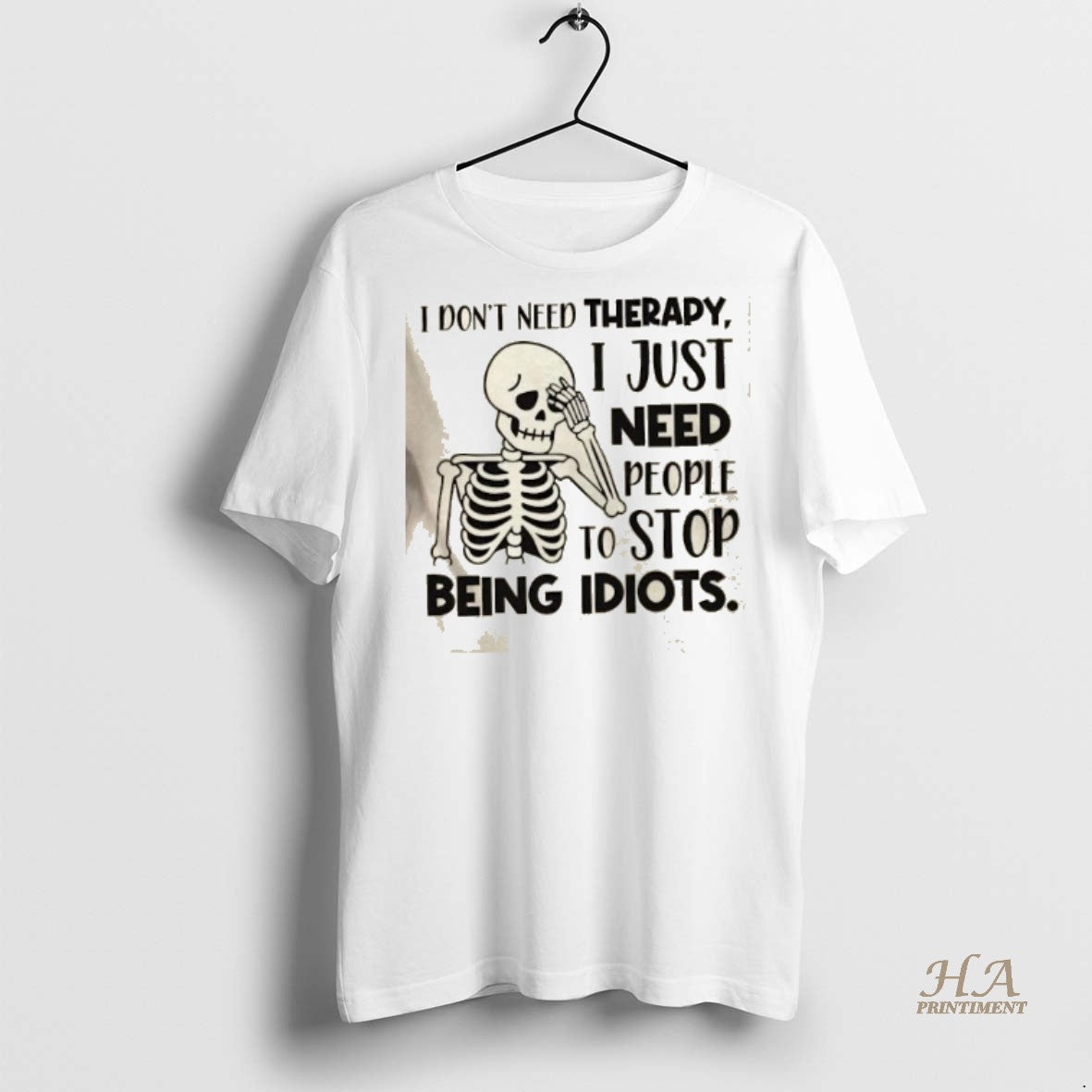 Official Skeleton I Dont Need Therapy I Just Need People To Stop Being Idiots Shirt Hoodie Sweatshirt | PurePodTees.com