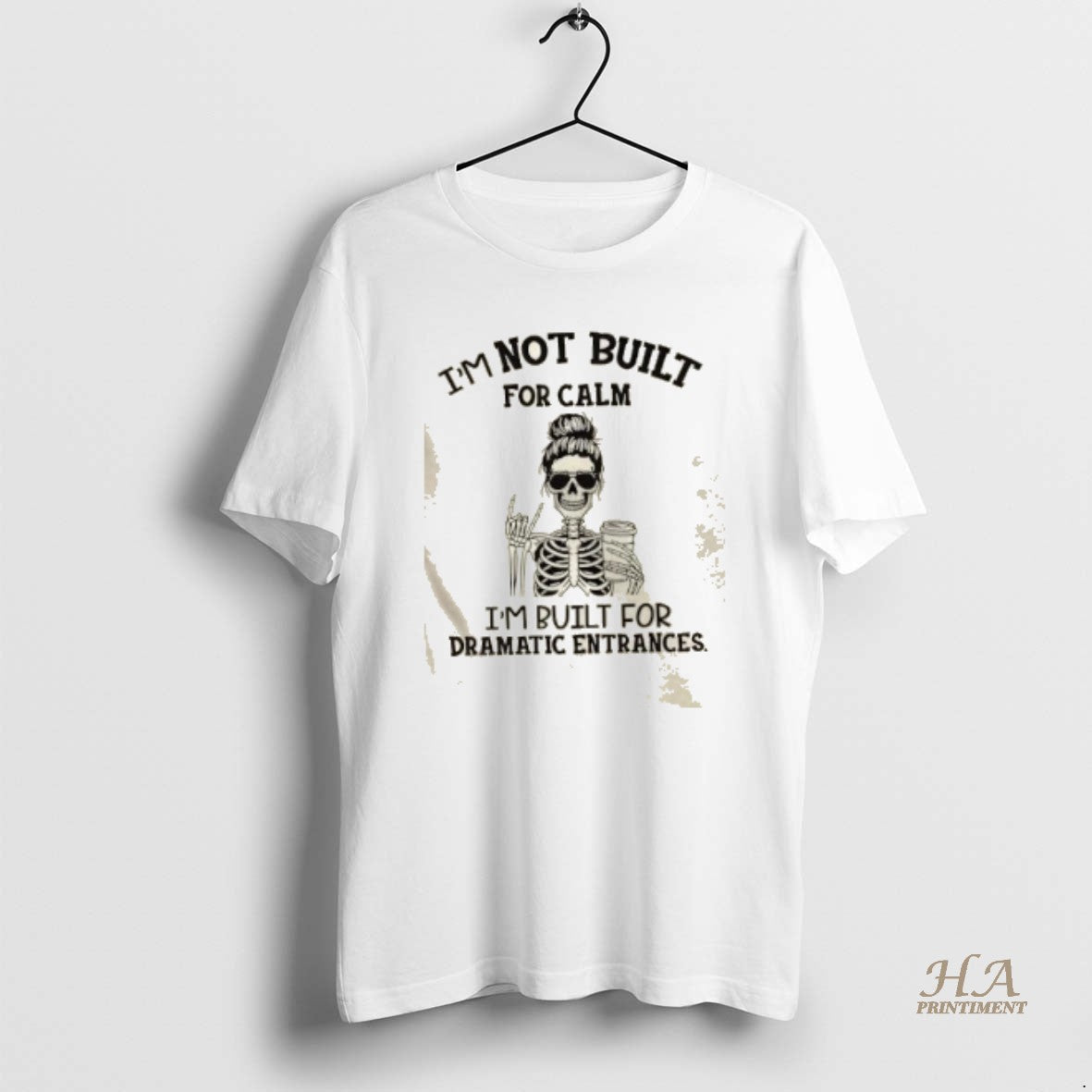 Official Skeleton Im Not Built For Calm Im Built For Dramatic Entrances Shirt Hoodie Sweatshirt | PurePodTees.com