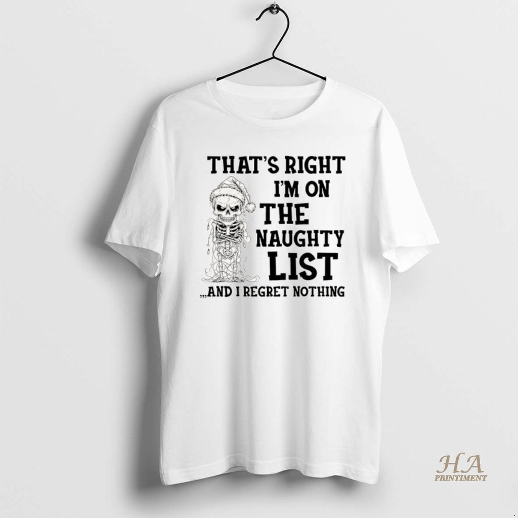 Official Skeleton Santa Hat Thats Right Im On The Naughty List And I Regret Nothing Shirt Hoodie Sweatshirt | PurePodTees.com