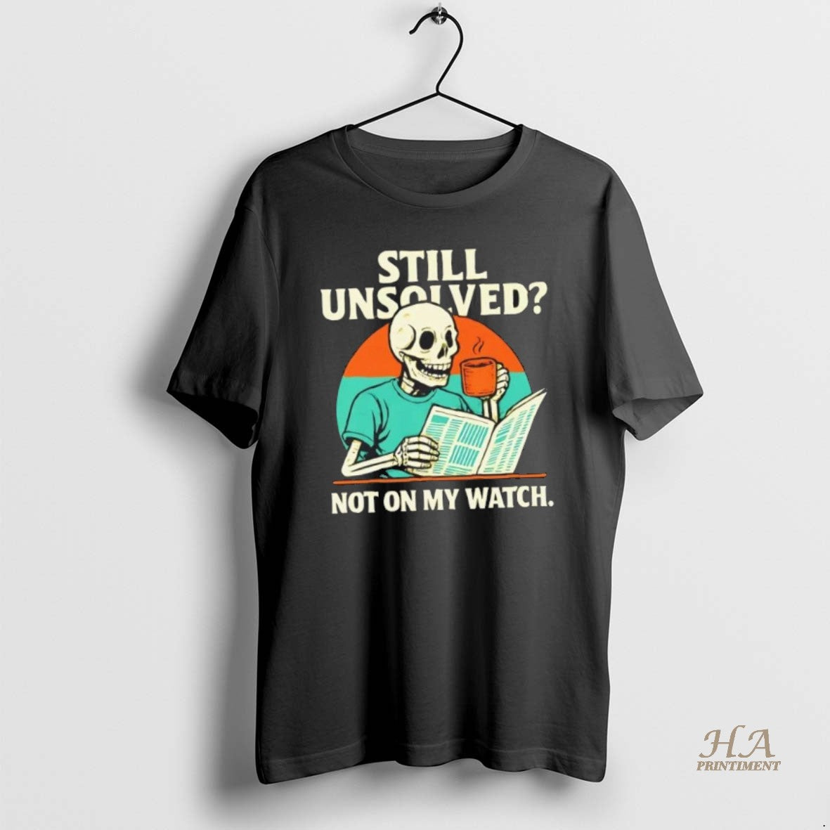 Official Skeleton Still Unsolved Not On My Watch Shirt Hoodie Sweatshirt | PurePodTees.com