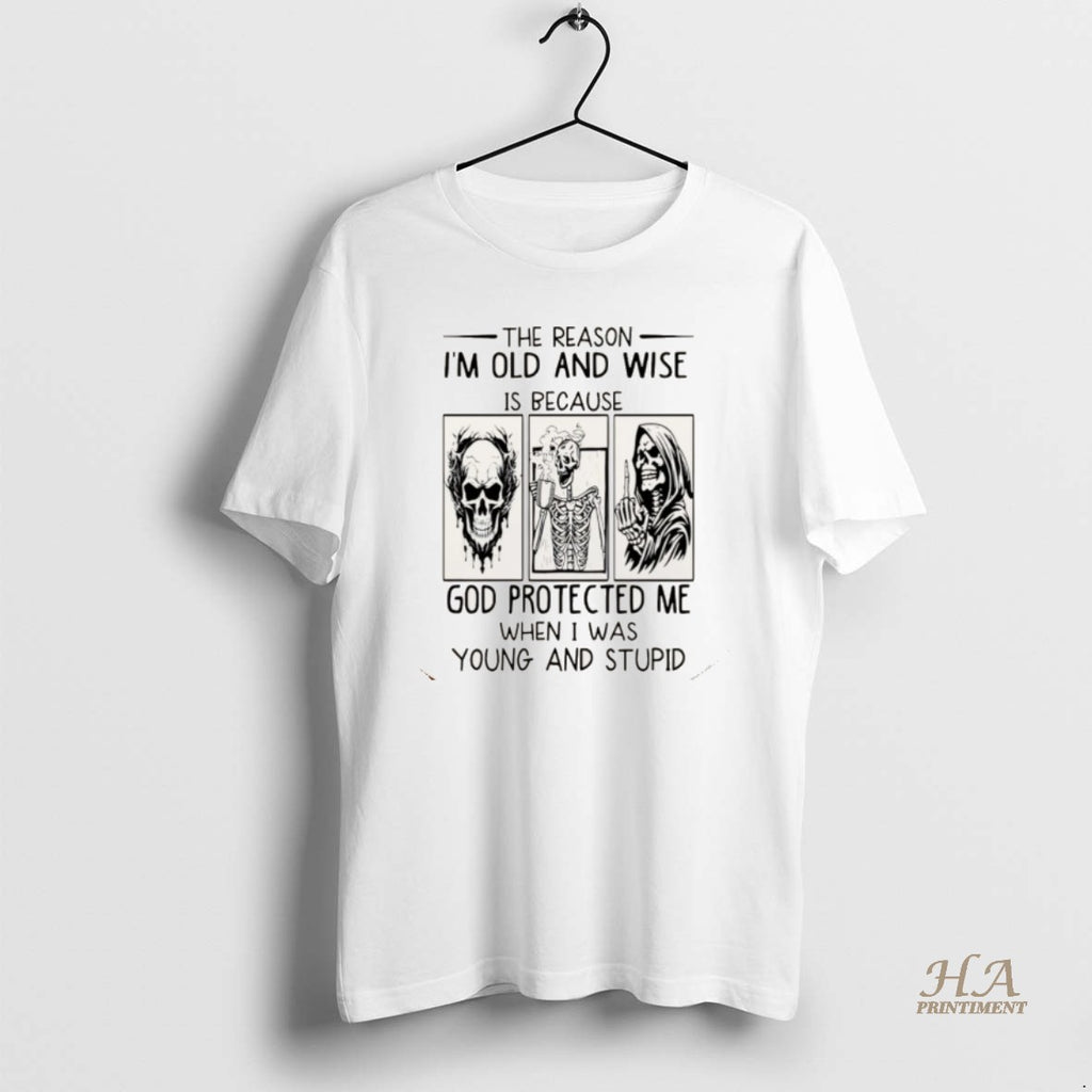 Official Skeleton The Reason Im Old And Wise Is Because God Protected Me When Shirt Hoodie Sweatshirt | PurePodTees.com