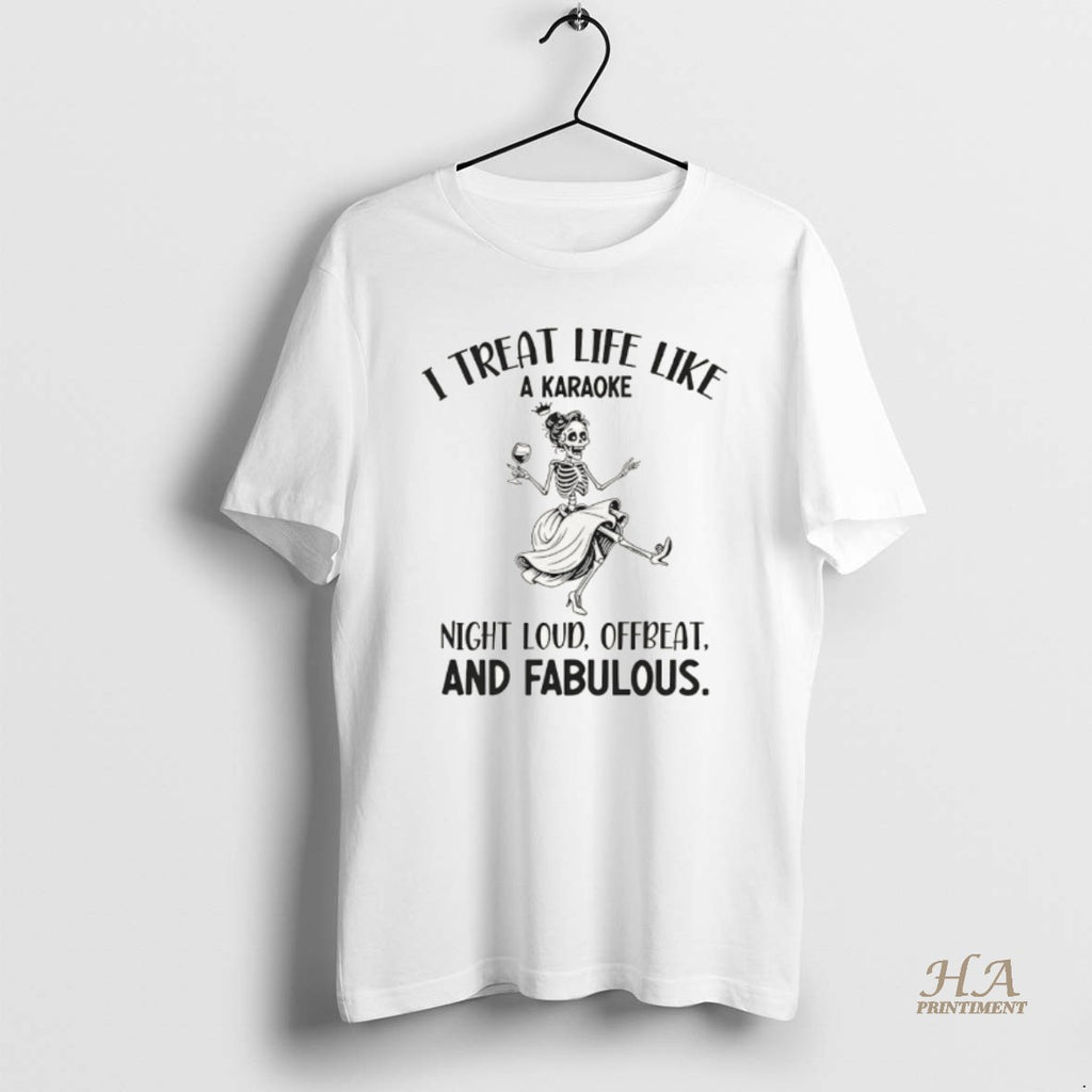 Official Skeleton Dancing I Treat Life Like A Karaoke Night Loud Offbeat And Fabulous Shirt Hoodie Sweatshirt