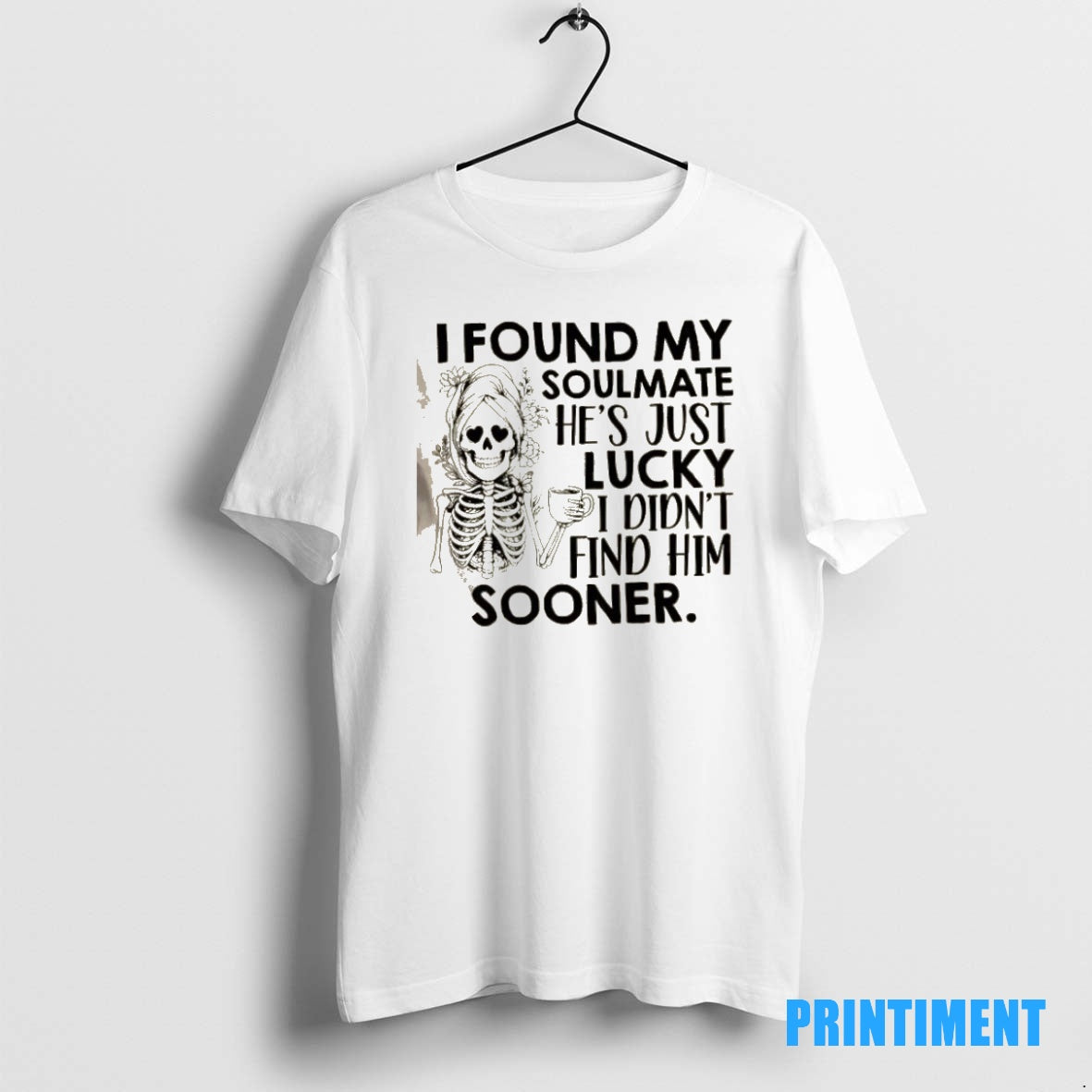Official Skeleton Floral I Found My Soulmate Hes Just Lucky I Didnt Find Him Sooner Shirt Hoodie Sweatshirt | PurePodTees.com