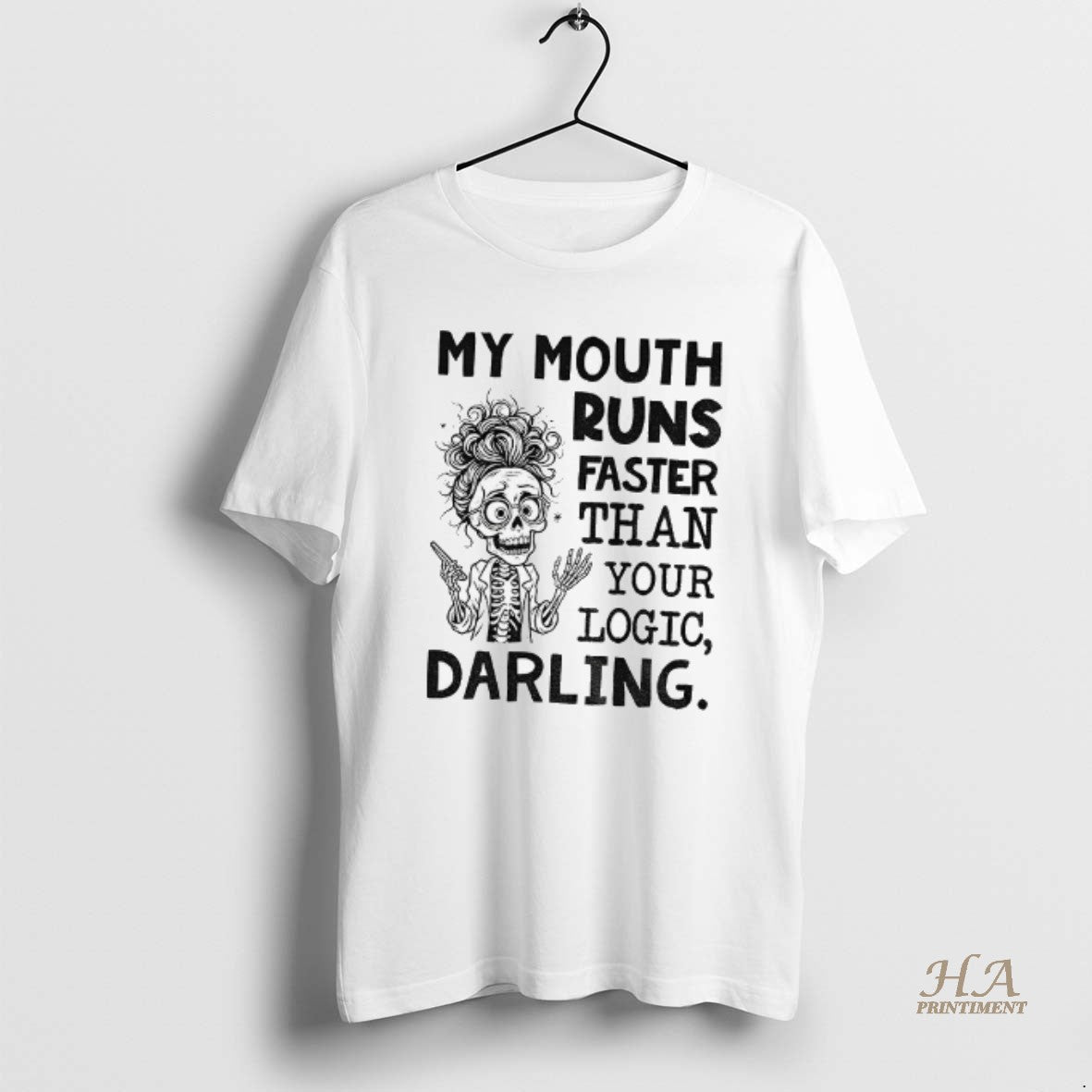 Official Skeleton My Mouth Runs Faster Than Your Logic Darling Shirt Hoodie Sweatshirt | PurePodTees.com