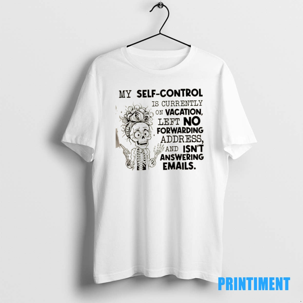 Official Skeleton My Self Control Is Currently On Vacation Left No Forwarding Address And Isnt Shirt Hoodie Sweatshirt