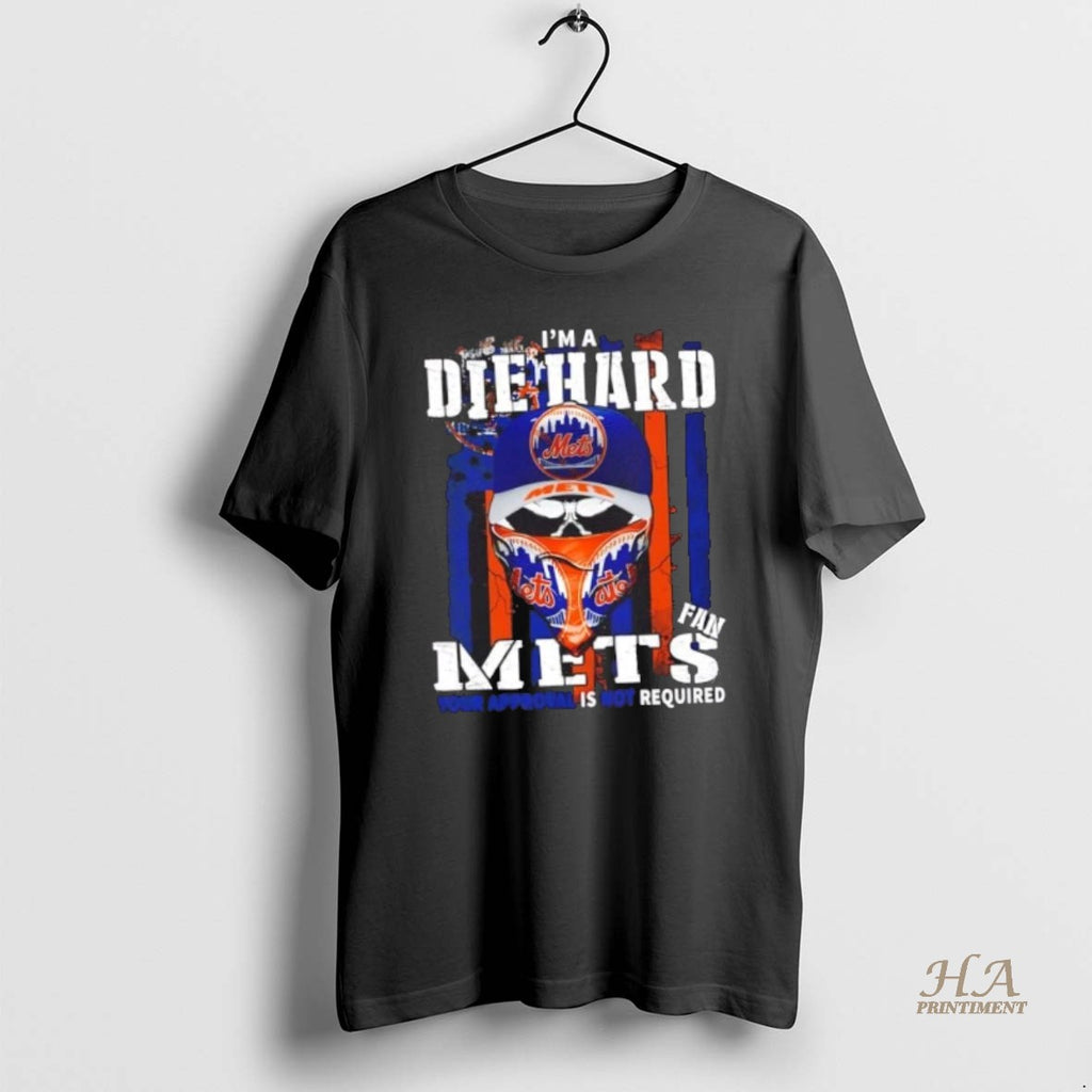 Official Skull Im A Die Hard New York Mets Fan Your Approval Is Not Required Shirt Hoodie Sweatshirt | PurePodTees.com