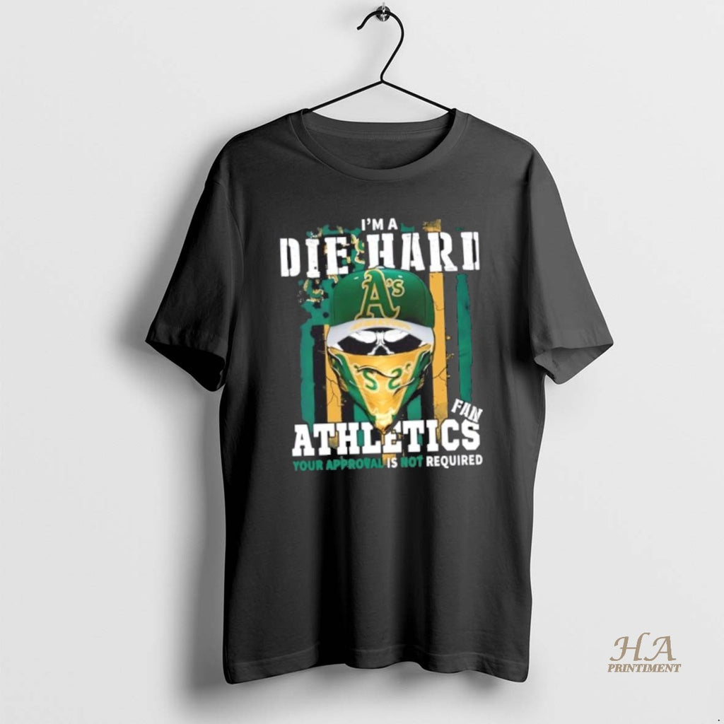 Official Skull Im A Die Hard Oakland Athletics Fan Your Approval Is Not Required Us Shirt Hoodie Sweatshirt | PurePodTees.com