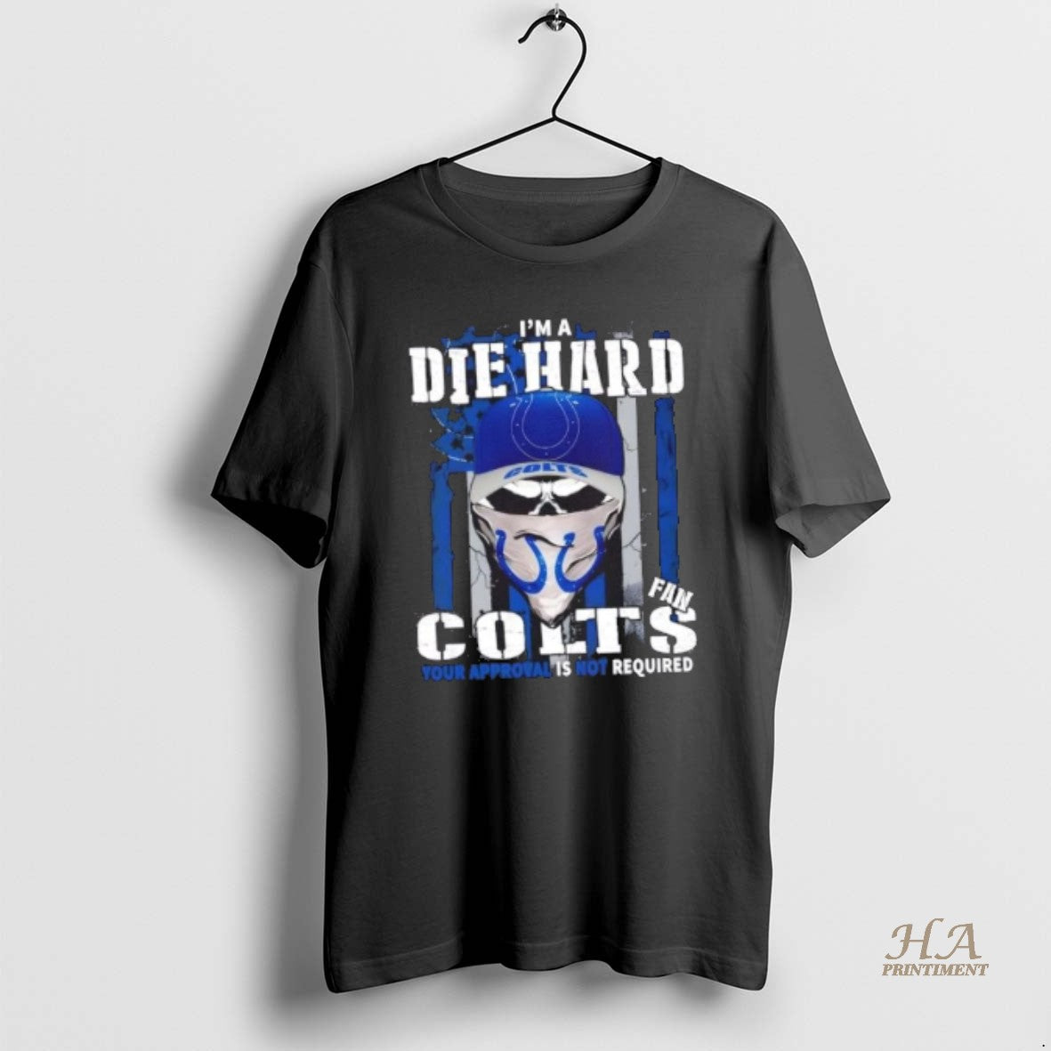 Official Skull Im Die Hard Indianapolis Colts Fan Your Approval Is Not Required Shirt Hoodie Sweatshirt | PurePodTees.com