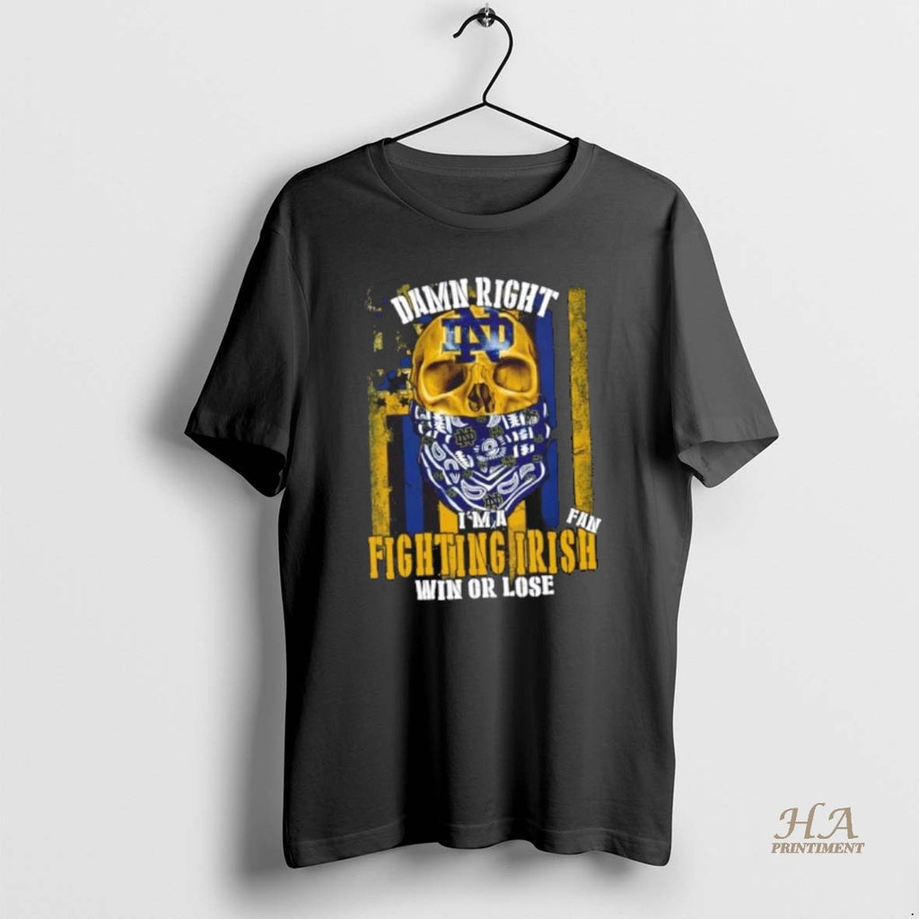 Official Skull Damn Right Im A Notre Dame Fighting Irish Fan Win Or Lose Us Shirt Hoodie Sweatshirt | PurePodTees.com