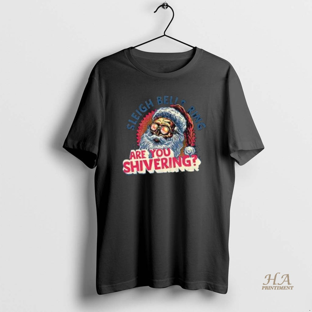 Official Sleigh Bells Ring Santa Are You Shivering Shirt Hoodie Sweatshirt | PurePodTees.com