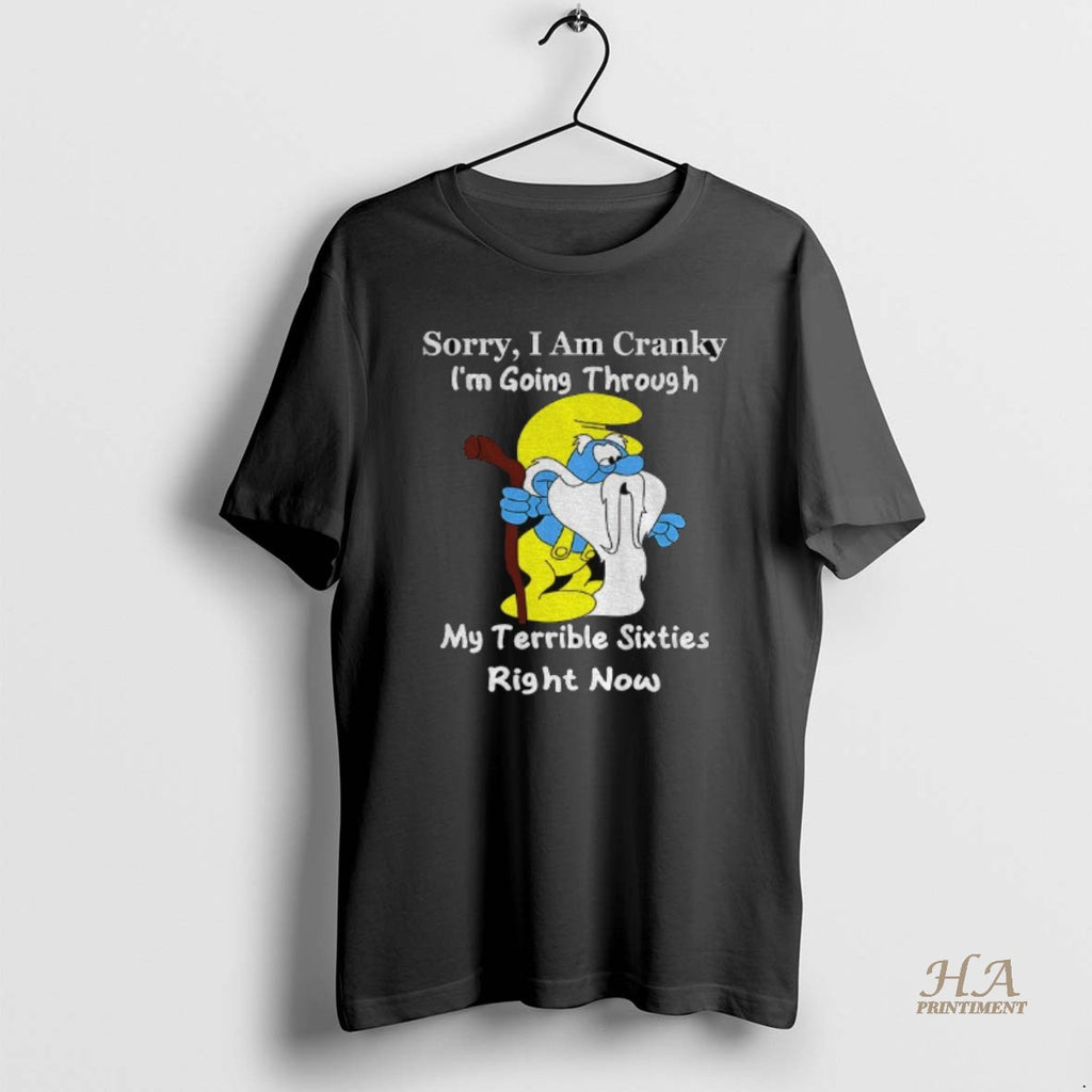 Official Smurf Sorry I Am Cranky Im Going Through My Terrible Sixties Right Now Shirt Hoodie Sweatshirt | PurePodTees.com