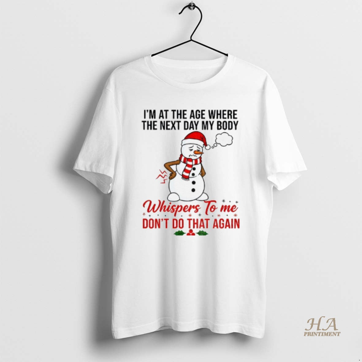 Official Snowman Xmas Im At The Age Where The Next Day My Body Whispers To Shirt Hoodie Sweatshirt | PurePodTees.com