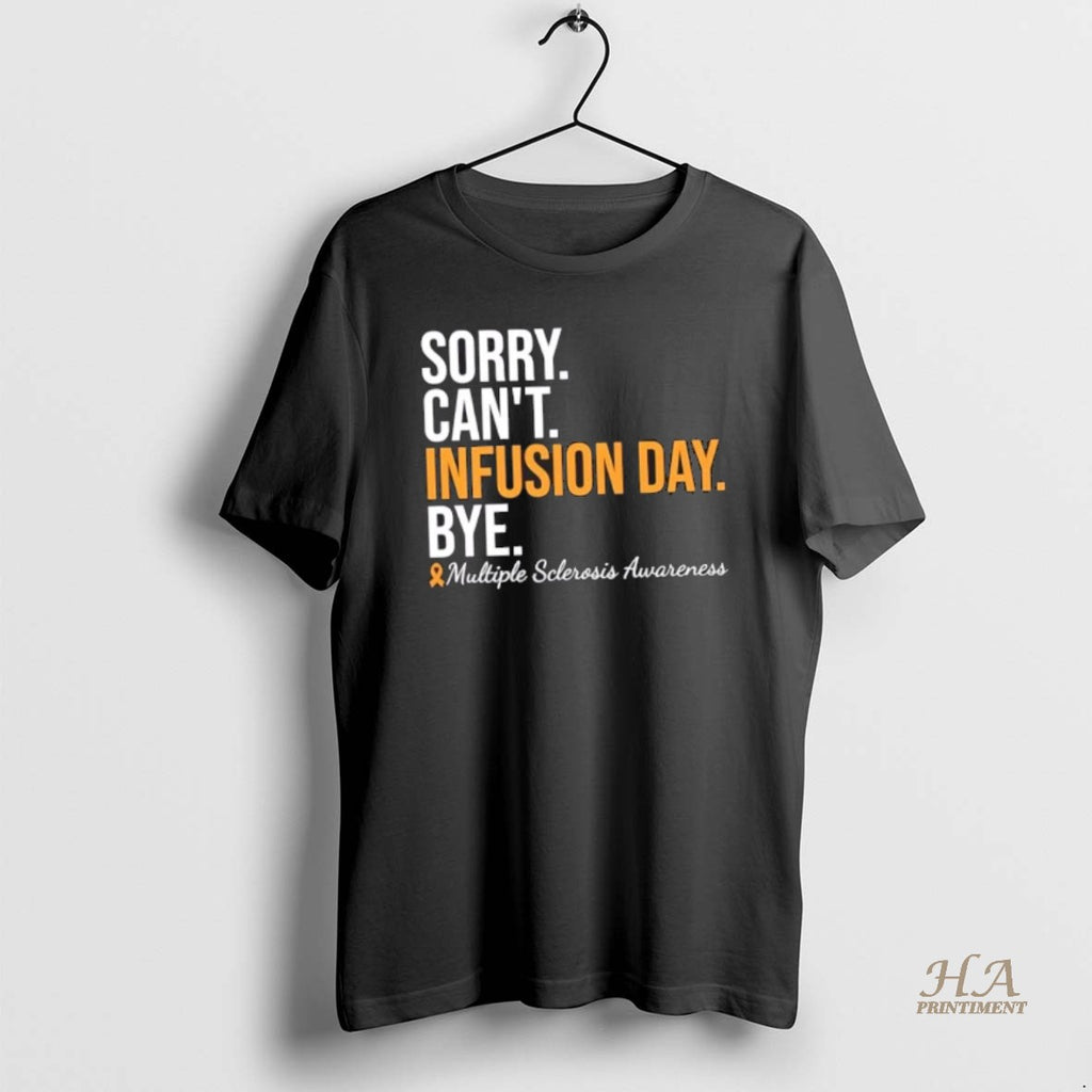 Official Sorry Cant Infusion Day Bye Multiple Sclerosis Awareness Shirt Hoodie Sweatshirt | PurePodTees.com