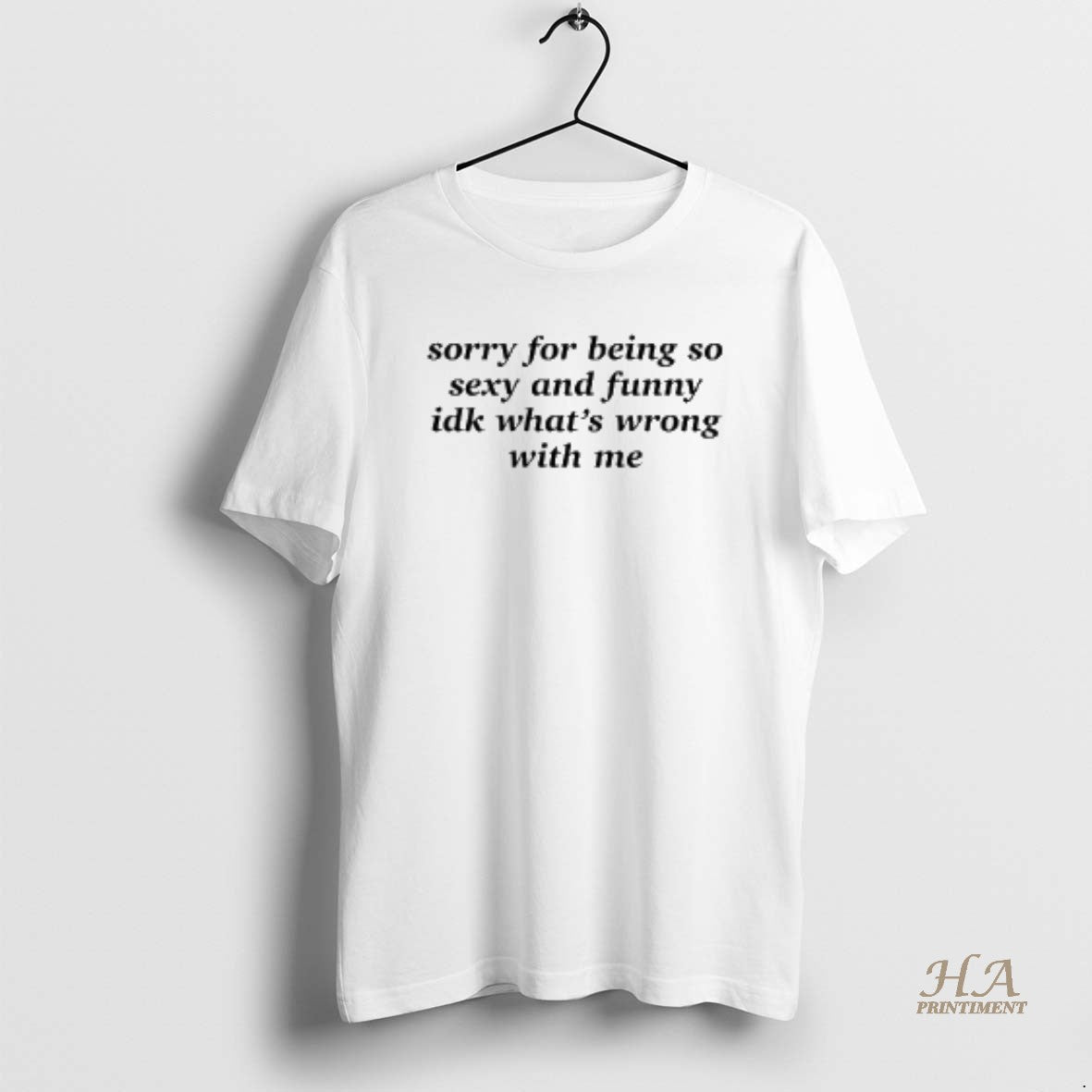 Official Sorry For Being So Sexy And Funny Idk Whats Wrong With Me Shirt Hoodie Sweatshirt | PurePodTees.com