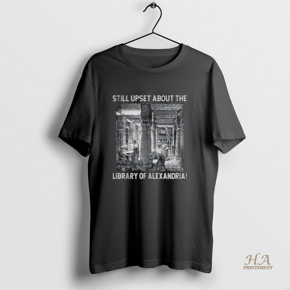 Official Still Upset About The Library Of Alexandria Shirt Hoodie Sweatshirt | PurePodTees.com