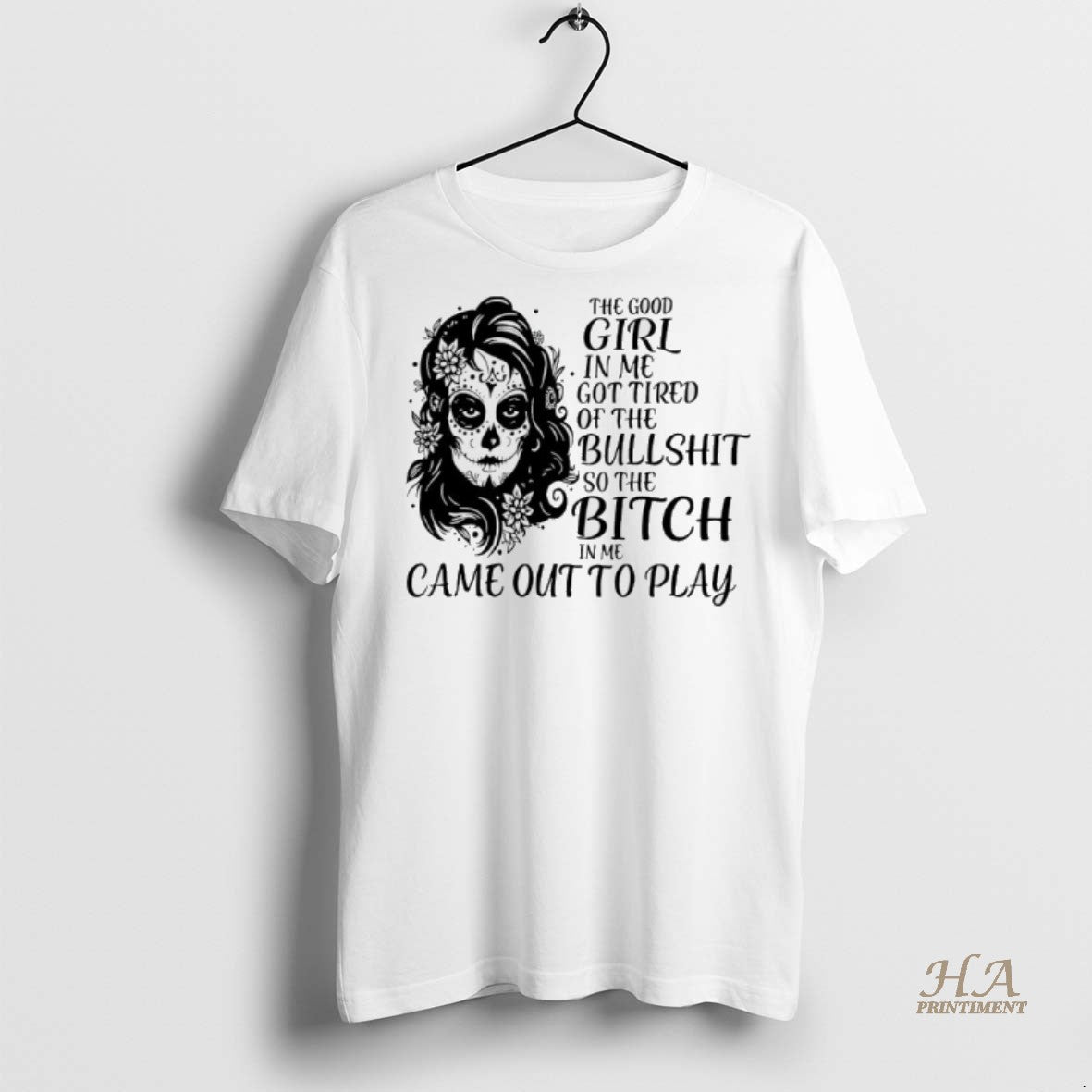 Official Sugar Skull Woman The Good Girl In Me Got Tired Of The Bullshit So Shirt Hoodie Sweatshirt | PurePodTees.com