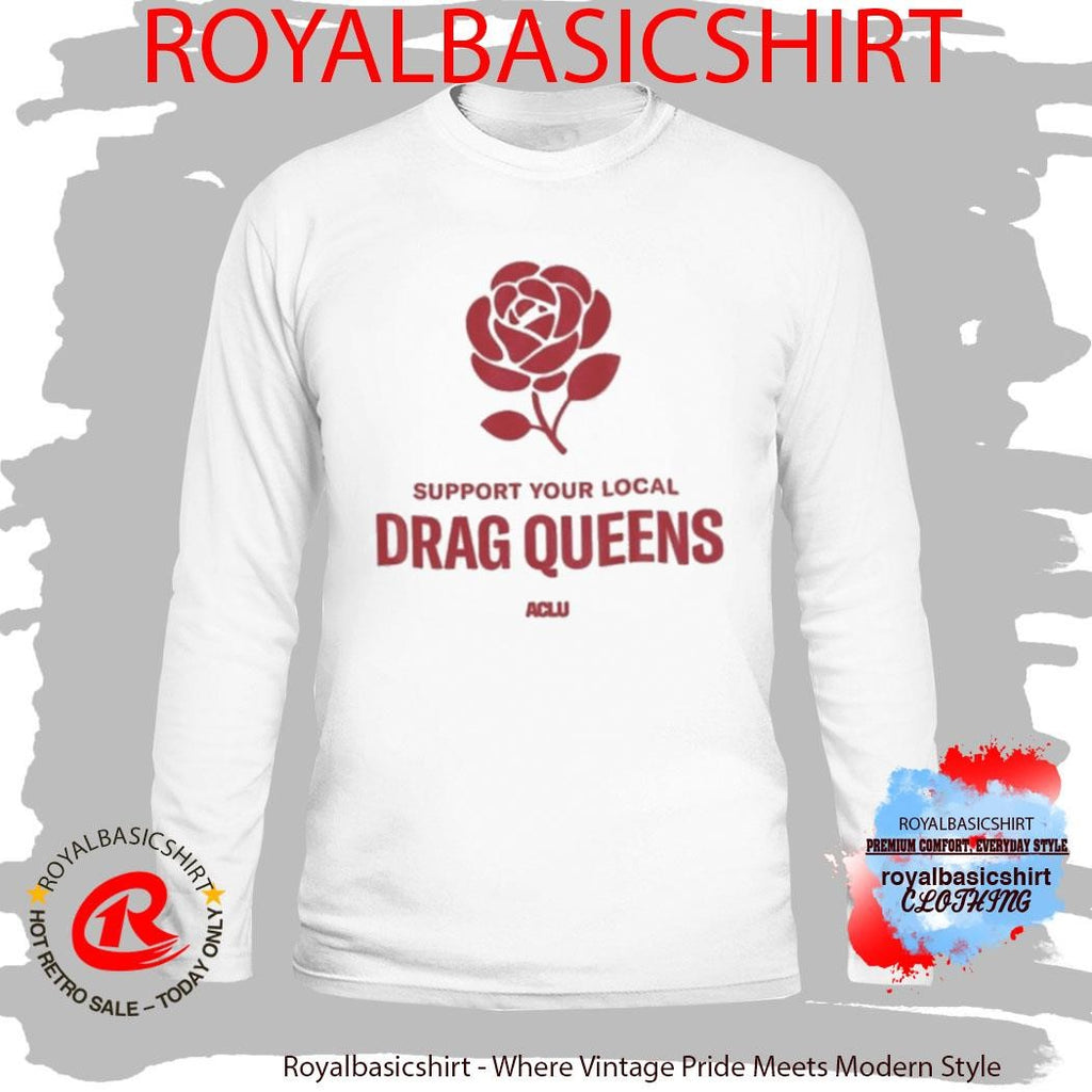 Support Your Local Drag Queens Aclu Shirt