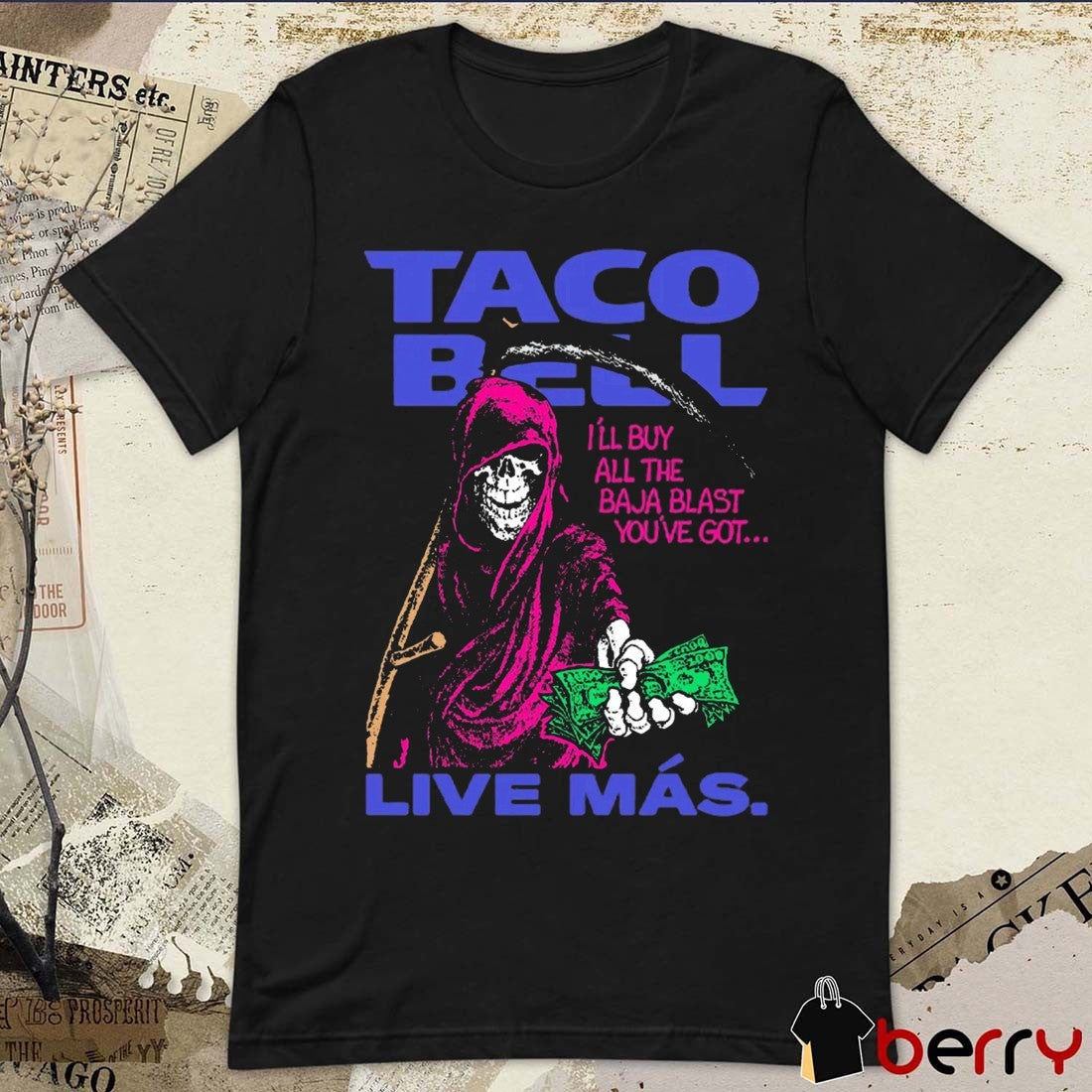 Taco Bell Live Mas I’ll Buy All The Baja Blast You’ve Got Anti Baja t-shirt
