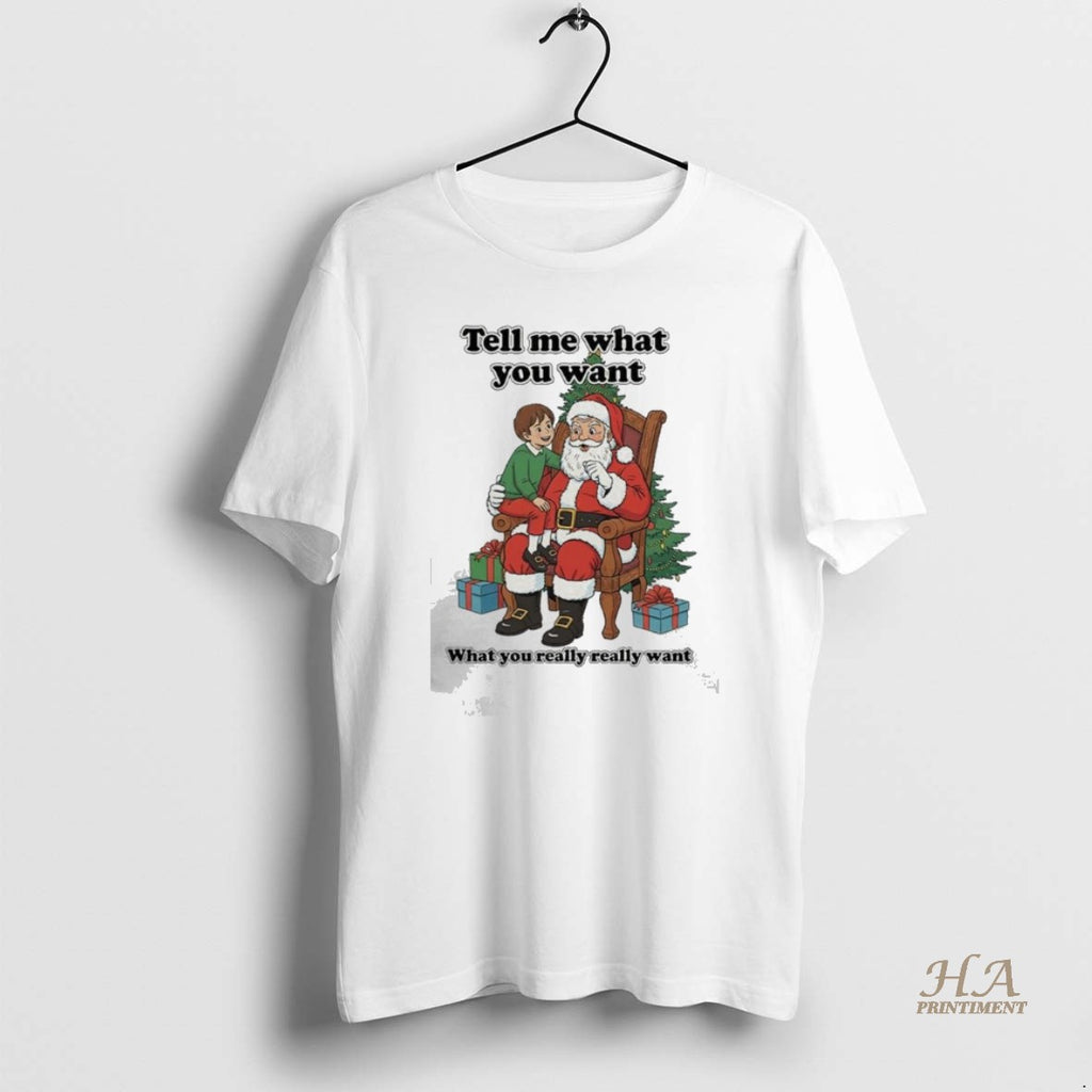 Official Tell Me What You Want What You Really Really Want Father Christmas Santa Shirt Hoodie Sweatshirt | PurePodTees.com