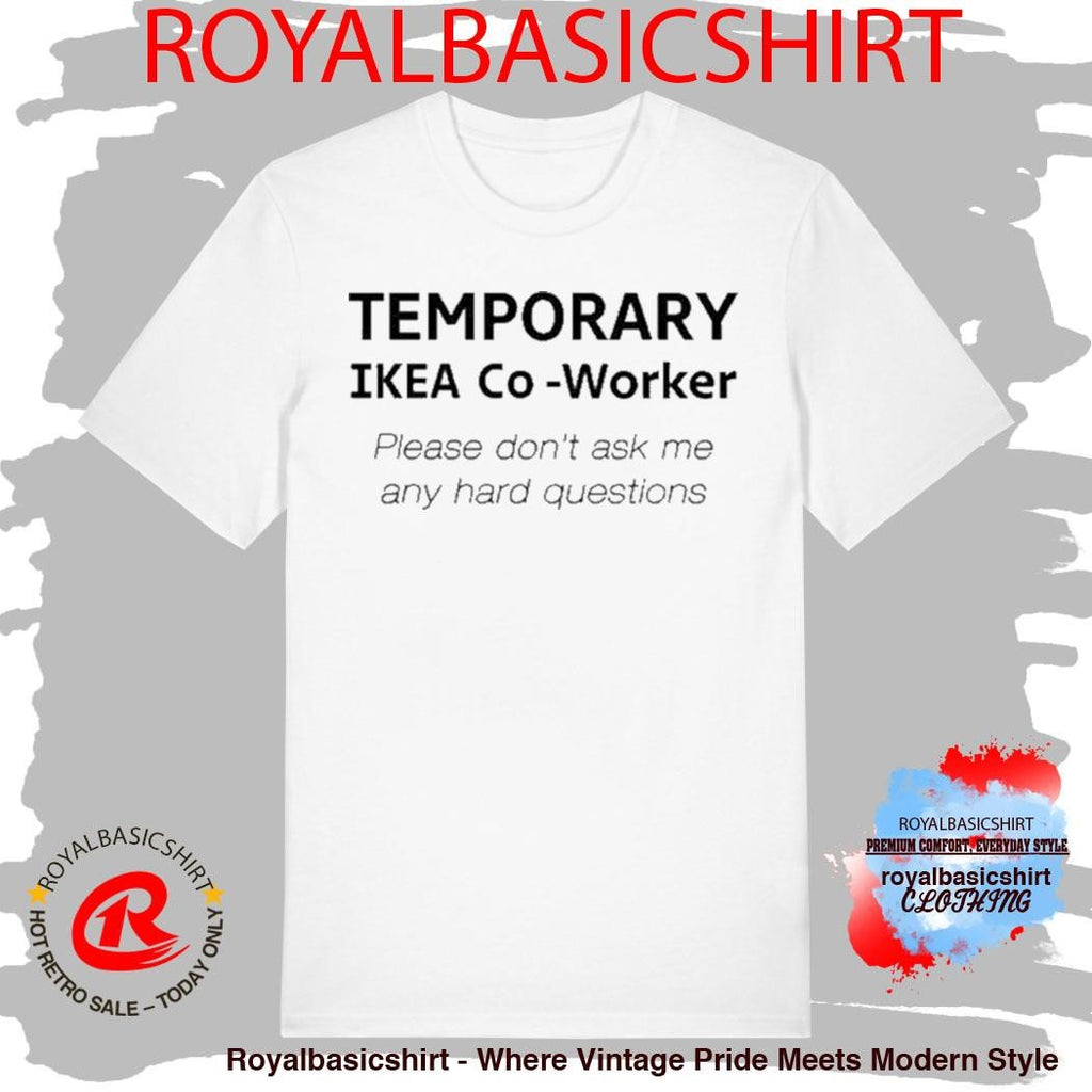 Temporary Ikea Co-Worker Please Don’t Ask Me Any Hard Questions Shirt