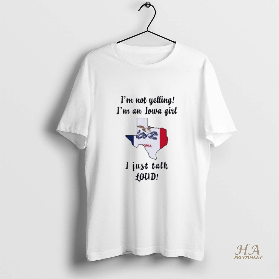 Official Texas Map Im Not Yelling Im An Iowa Girl I Just Talk Loud Shirt Hoodie Sweatshirt | PurePodTees.com