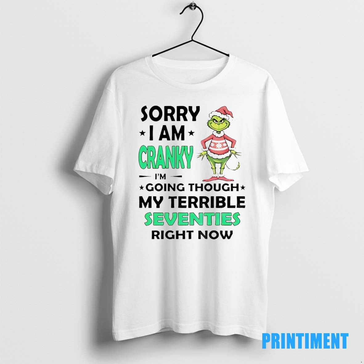 Official The Grinch Sorry I Am Cranky Im Going Though My Terrible Seventies Right Now Shirt Hoodie Sweatshirt