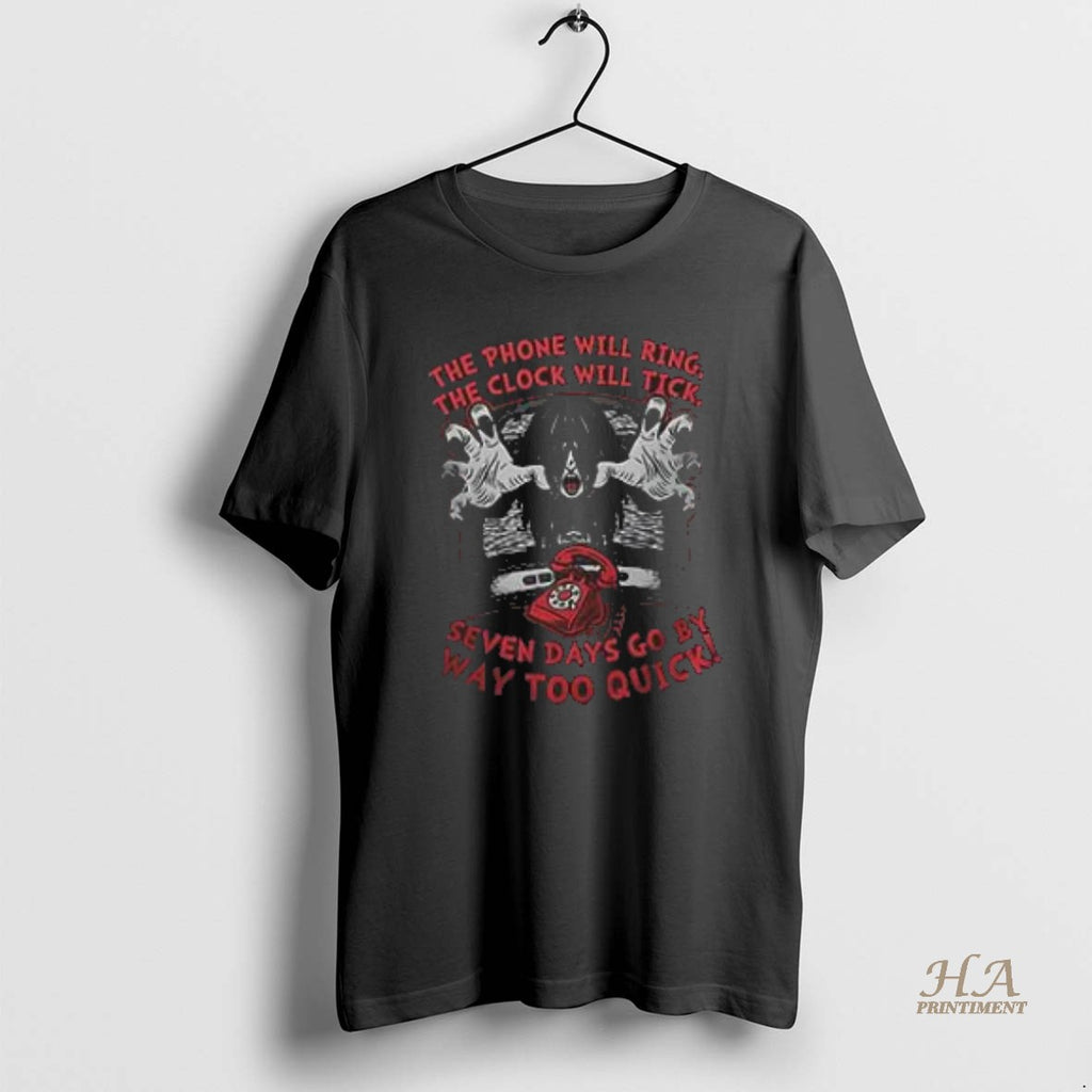 Official The Phone Will Ring The Clock Will Tick Seven Days Shirt Hoodie Sweatshirt | PurePodTees.com