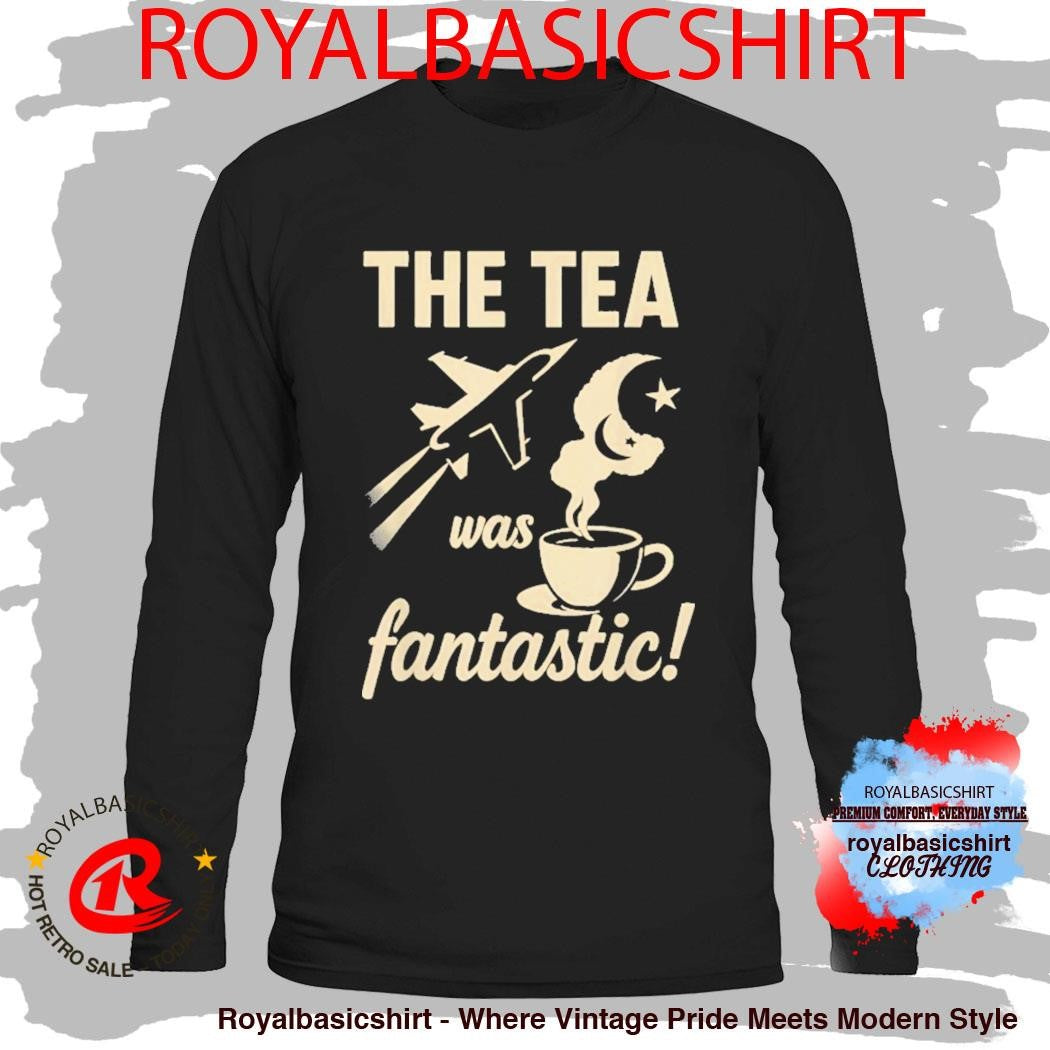 The Tea Was Fantastic Fighter Jet Shirt